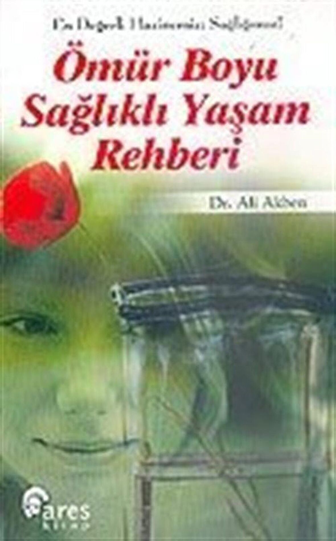 Ömür Boyu Sağlıklı Yaşam Rehberi / Ali Akben