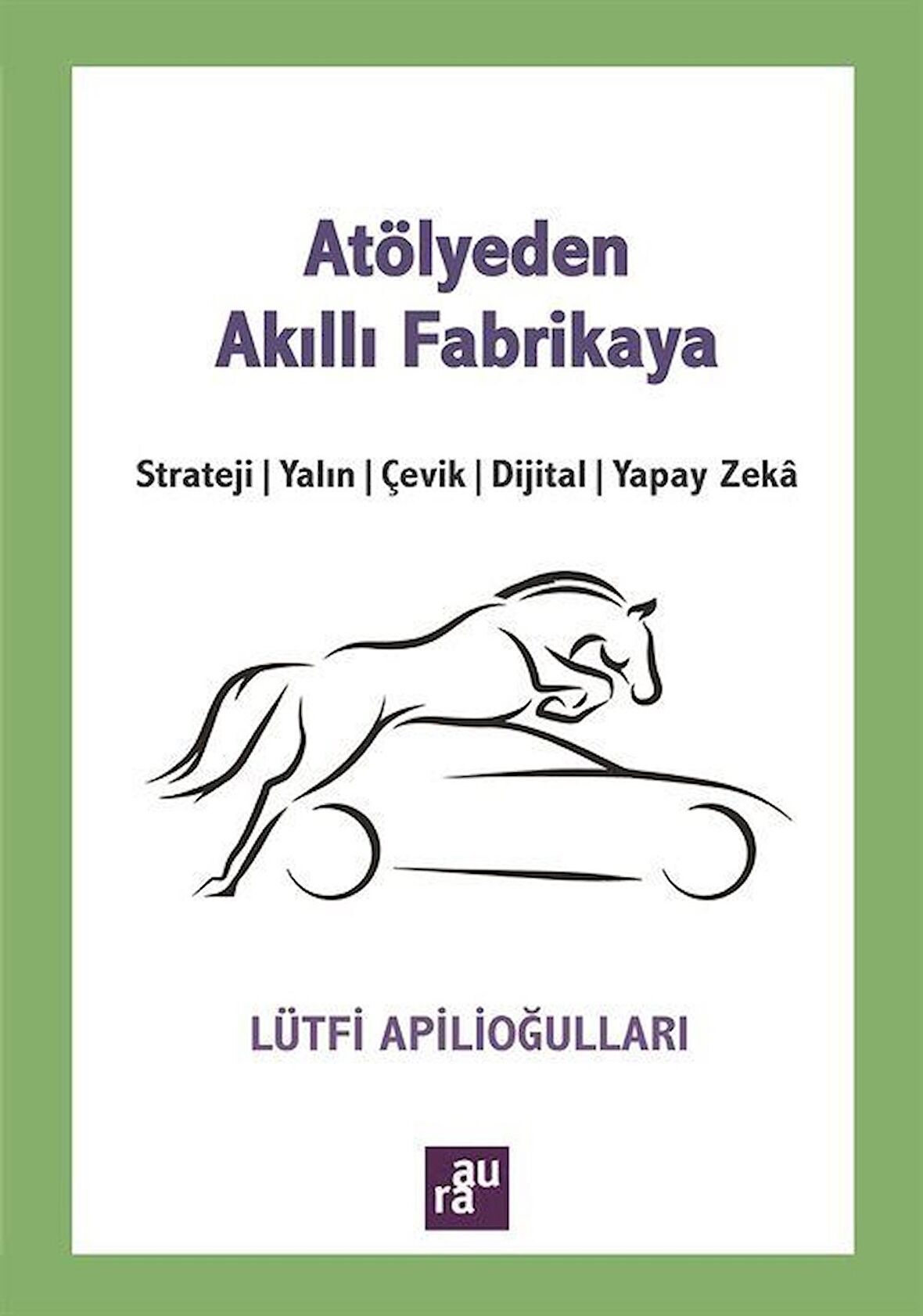 Atölyeden Akıllı Fabrikaya / Lütfi Apilioğulları