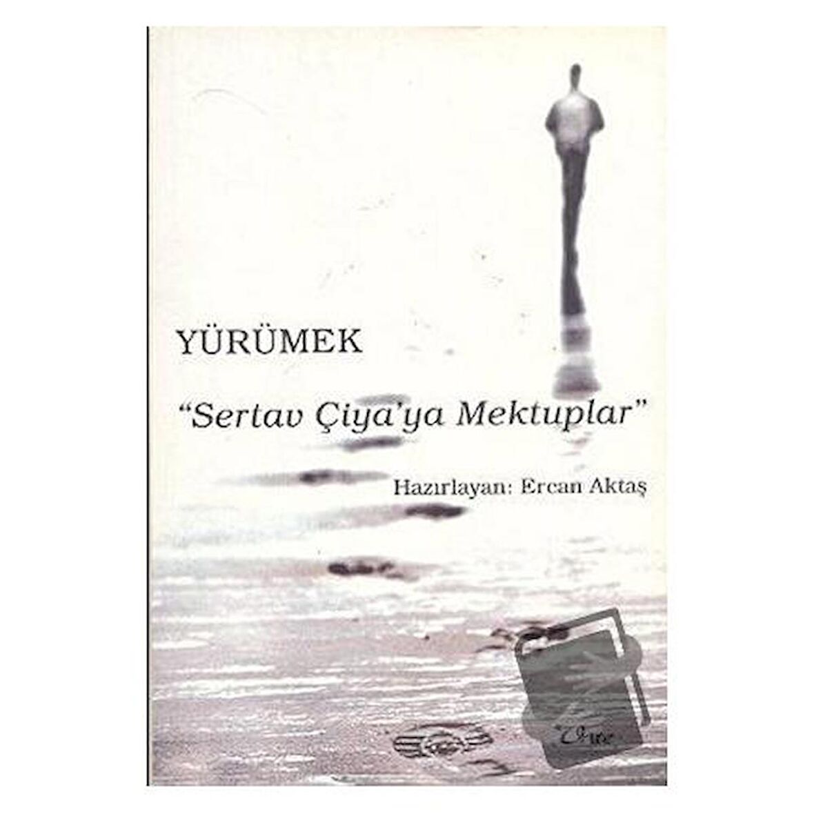 Yürümek - Sertav Çiya’ya Mektuplar