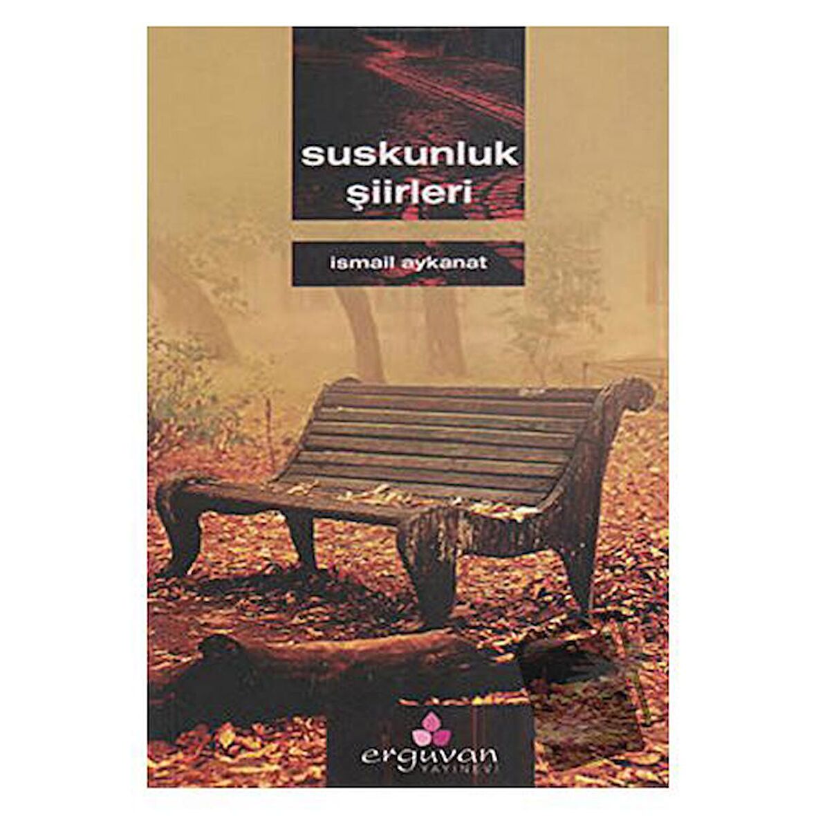 Suskunluk Şiirleri / Erguvan Yayınevi / İsmail Aykanat