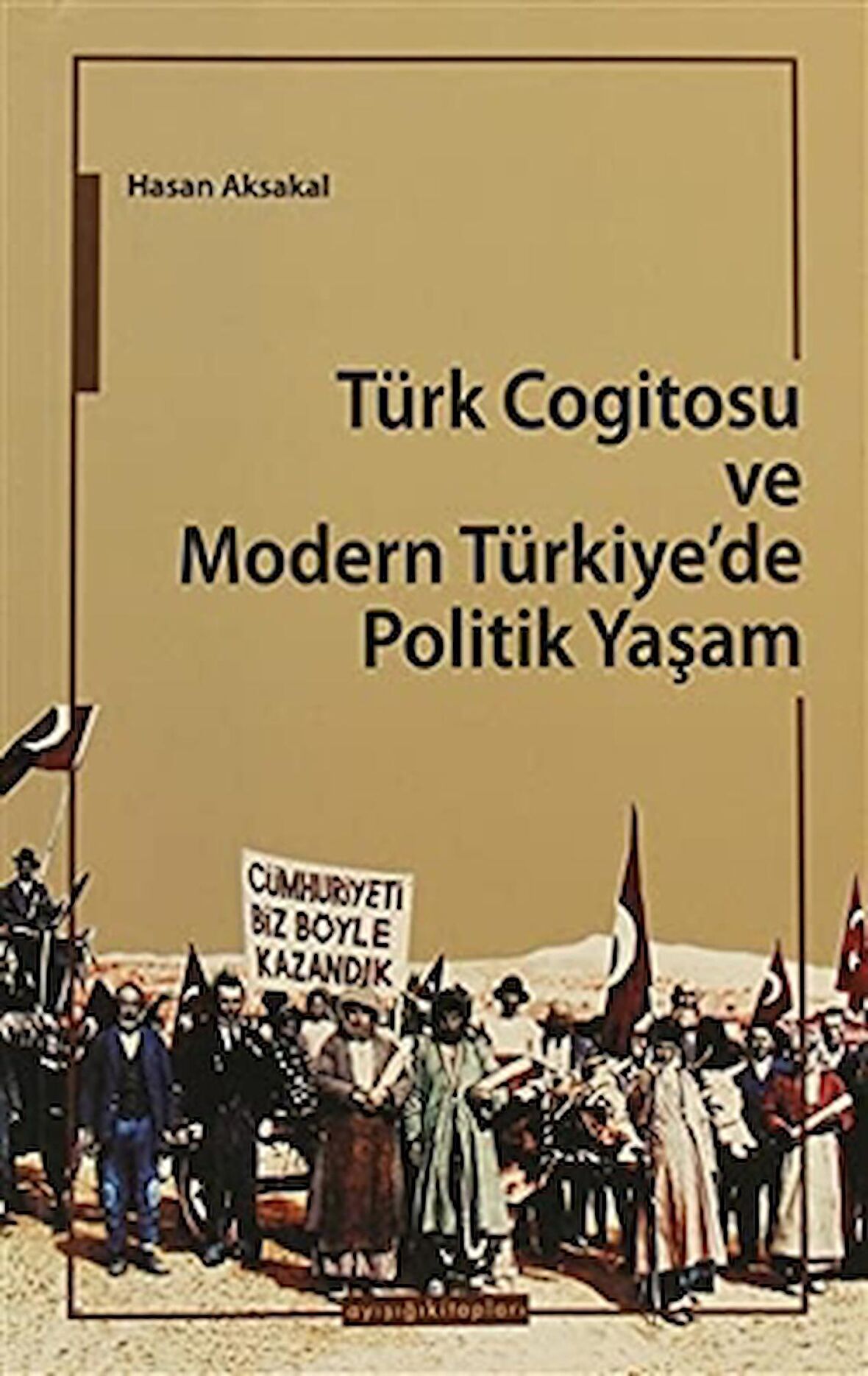 Türk Cogitosu ve Modern Türkiye'de Politik Yaşam