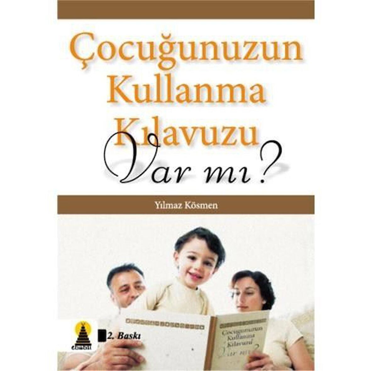 Çocuğunuzun Kullanma Kılavuzu Var mı? Yılmaz Kösmen