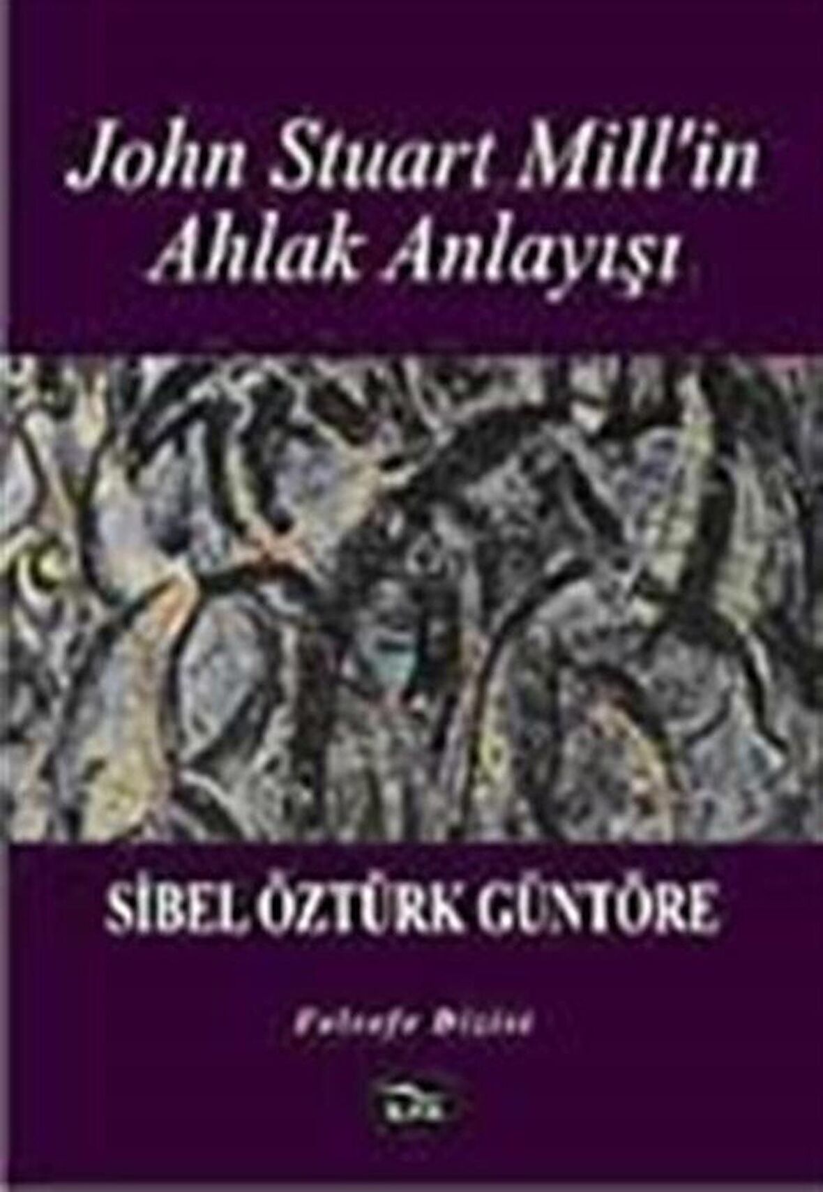 John Stuart Mill'in Ahlak Anlayışı / Sibel Öztürk Güntöre