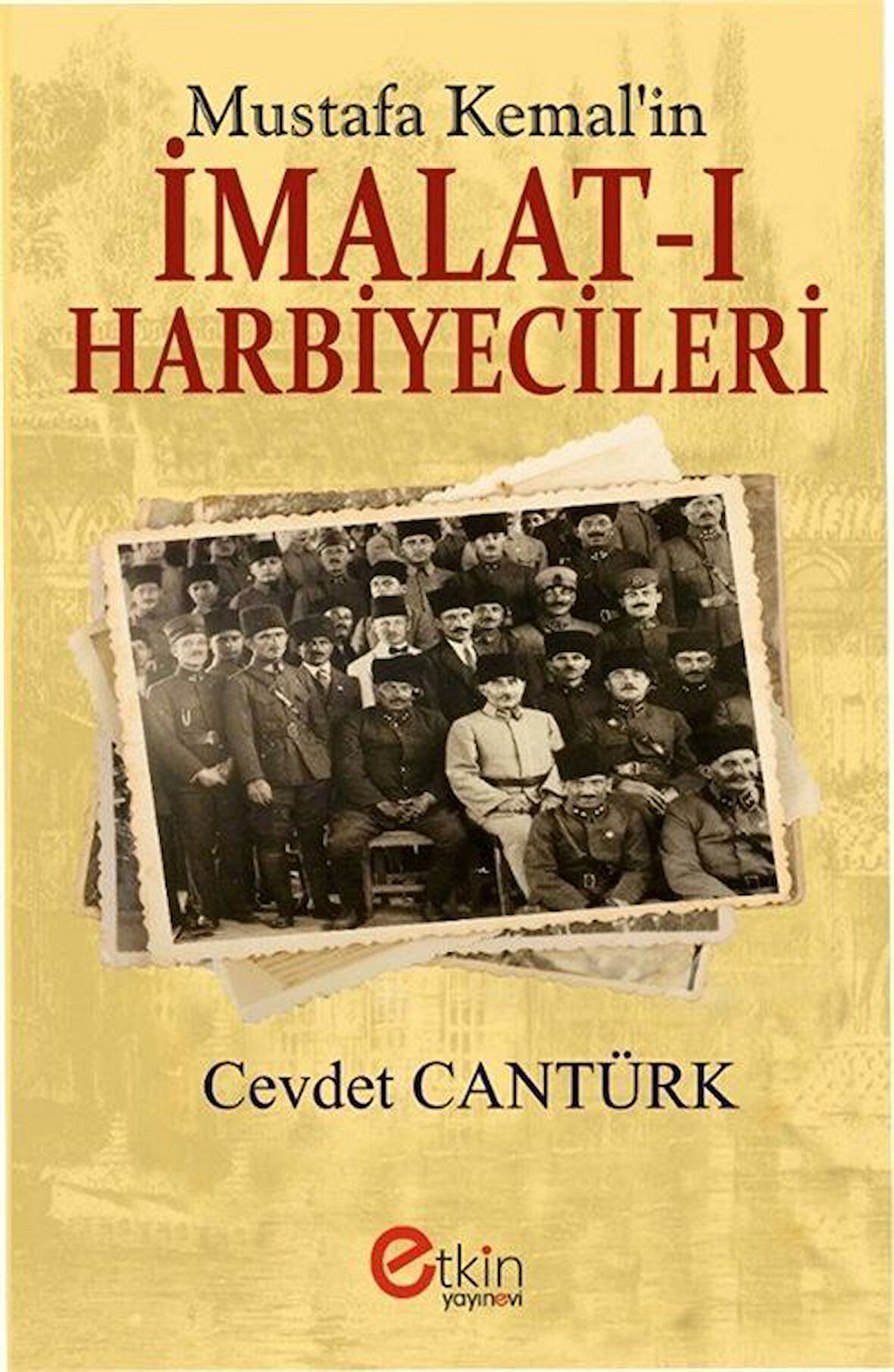 Mustafa Kemal'in İmalat-ı Harbiyecileri / Cevdet Cantürk