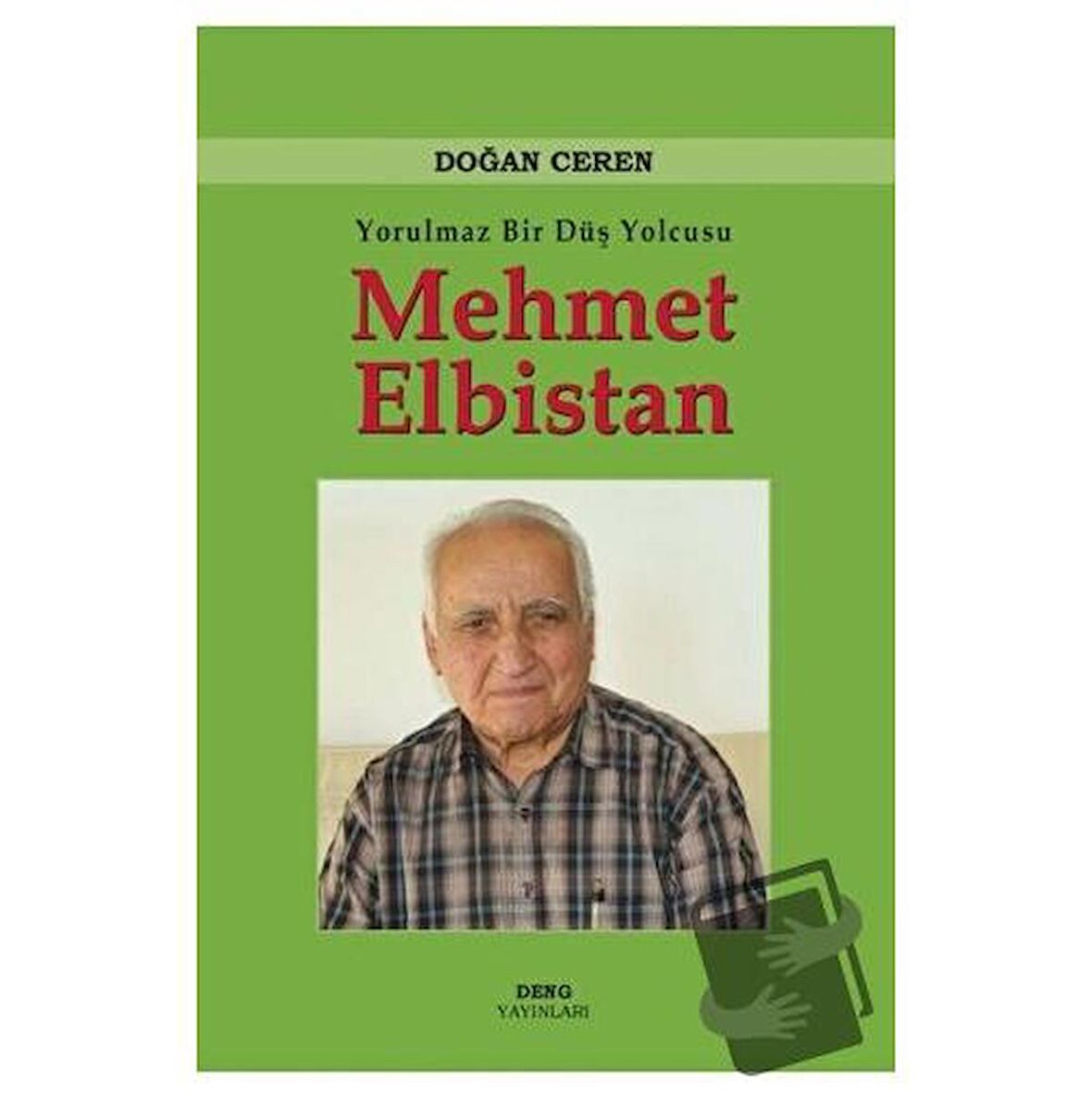 Yorulmaz Bir Düş Yolcusu Mehmet Elbistan