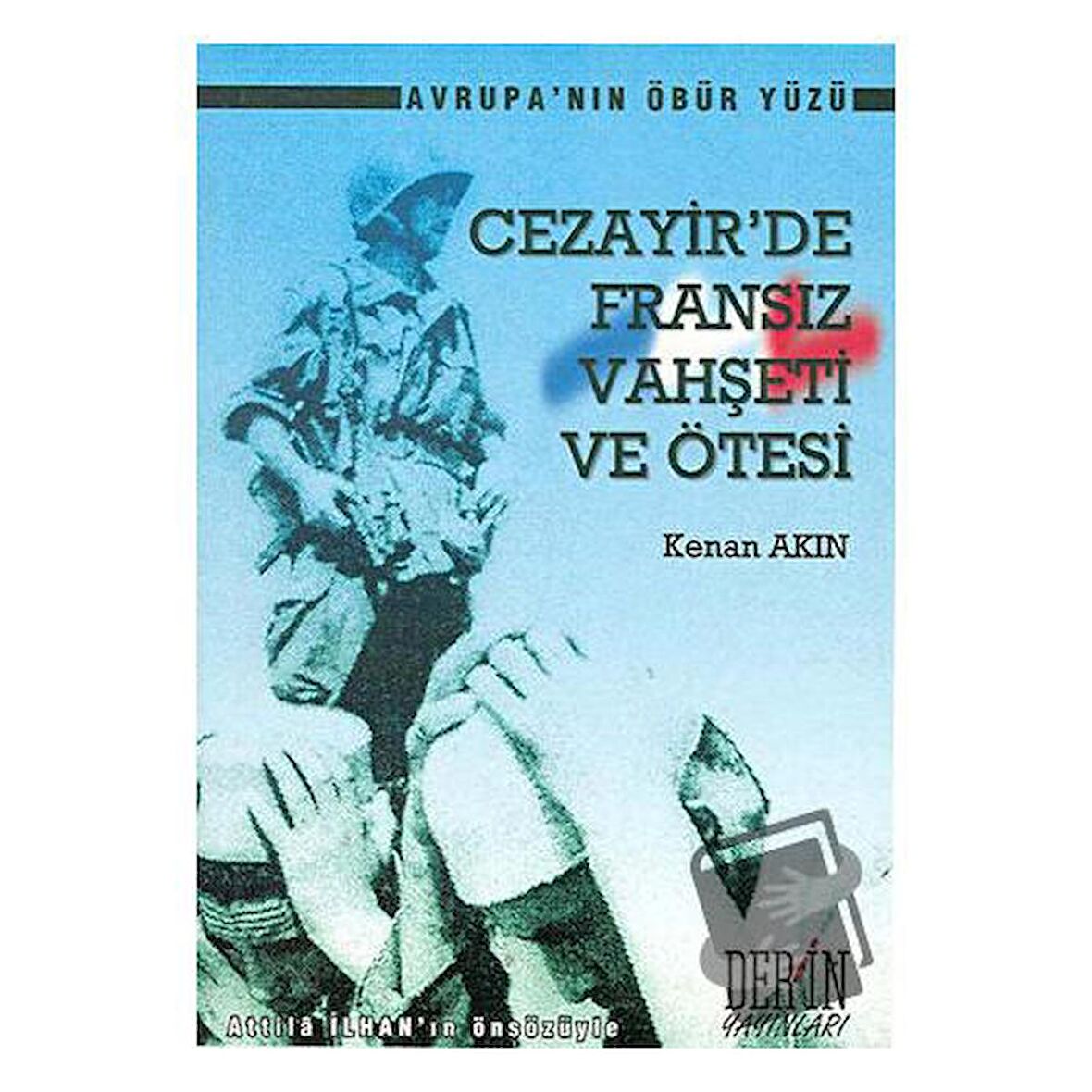 Cezayir’de Fransız Vahşeti ve Ötesi