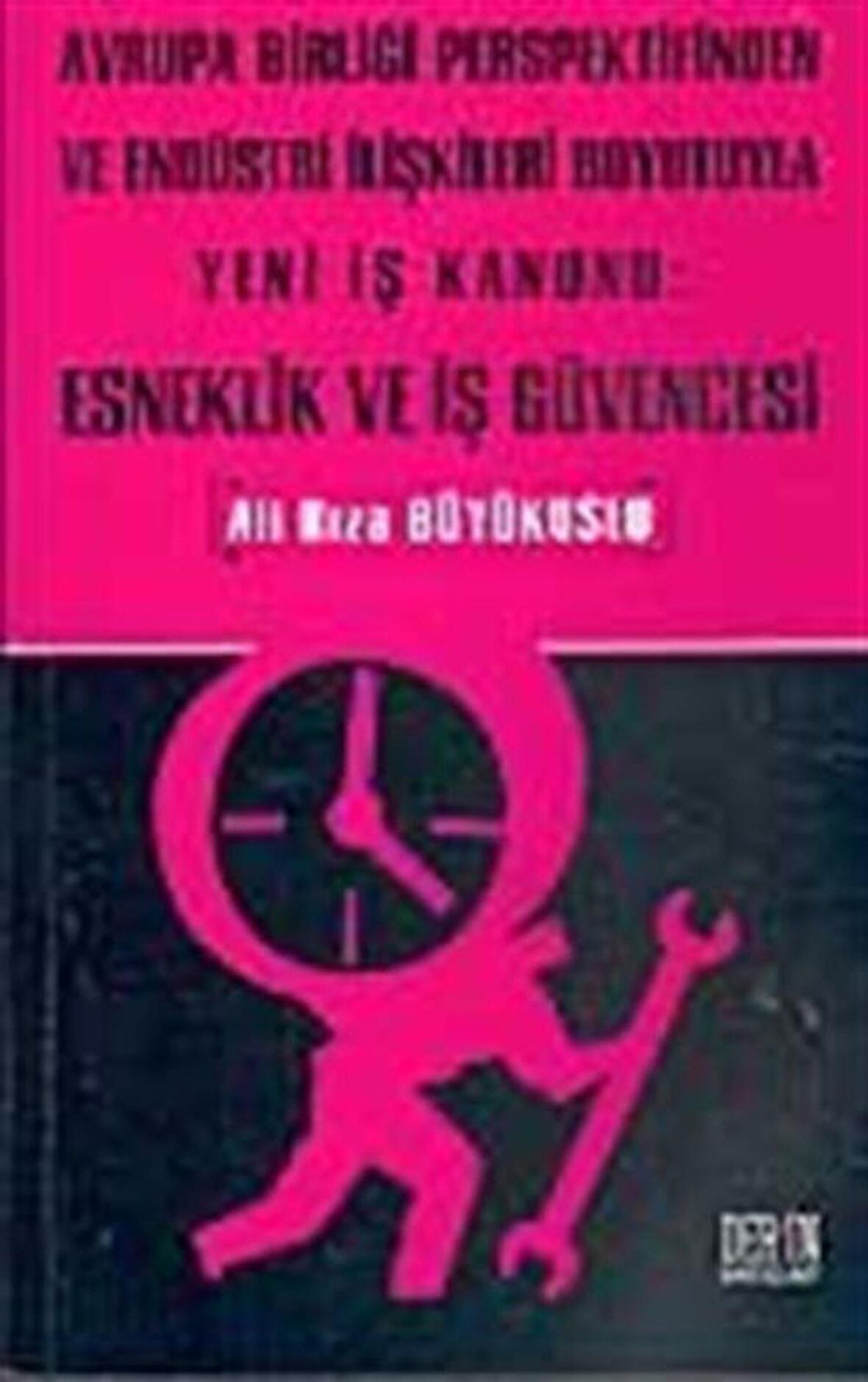 Avrupa Birliği Perspektifinden ve Endüstri İlişkileri Boyutuyla Yeni İş Kanunu: Esneklik ve İş Güvencesi