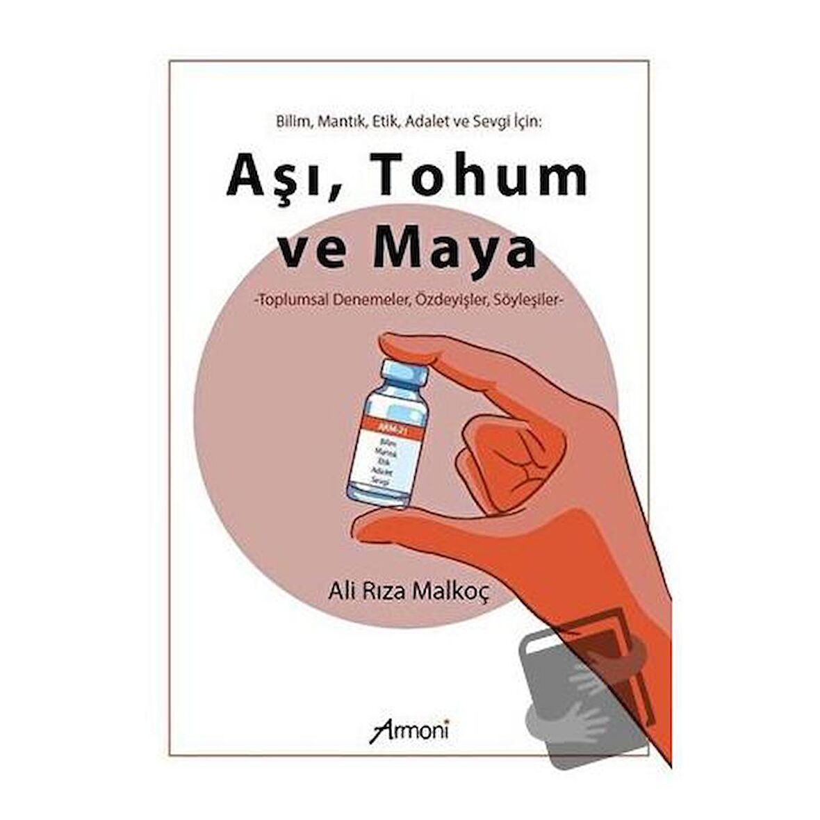 Bilim Mantık Etik Adalet ve Sevgi İçin: Aşı Tohum ve Maya