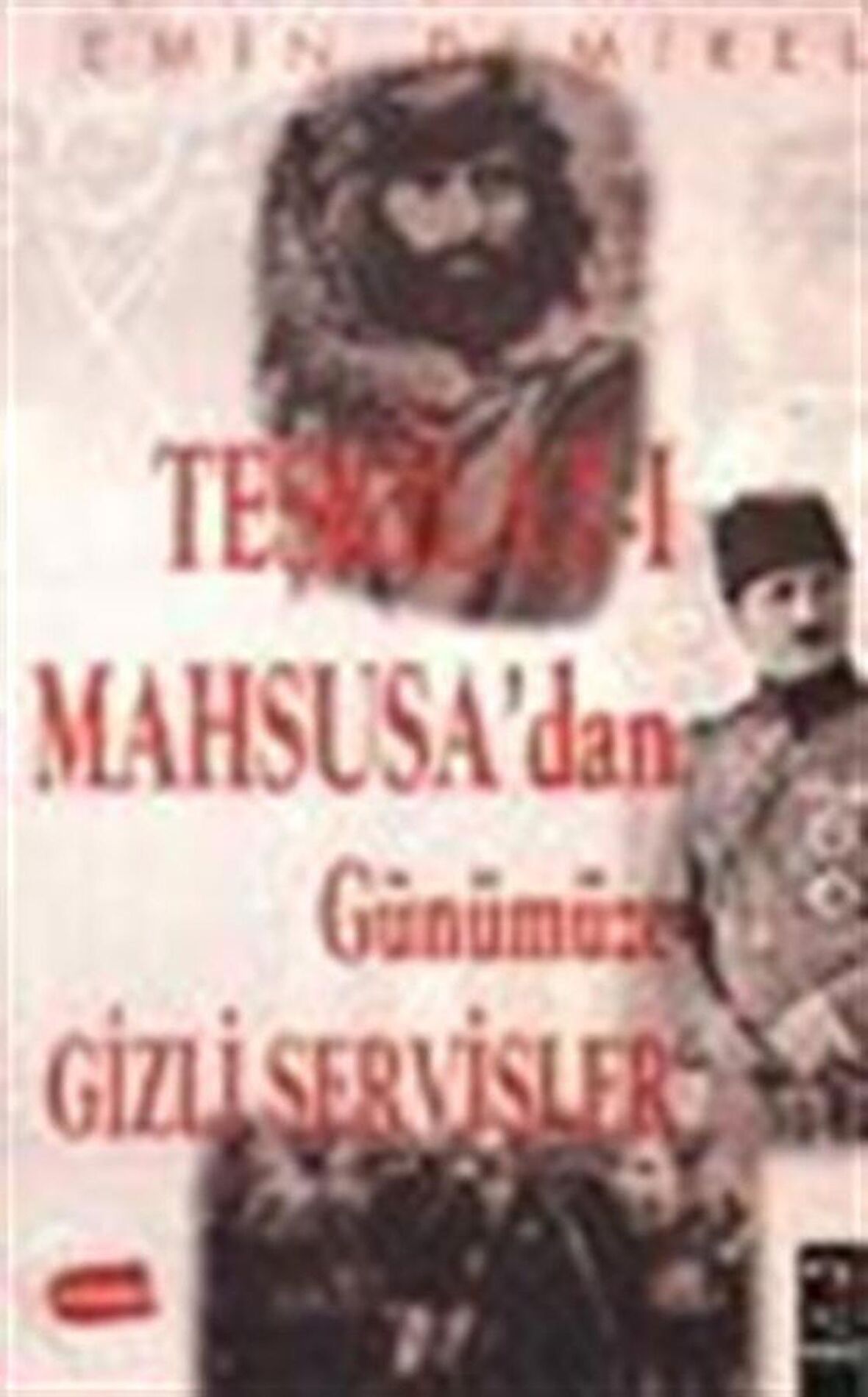 Teşkilat-ı Mahsusa'dan Günümüze Gizli Servisler / Emin Demirel