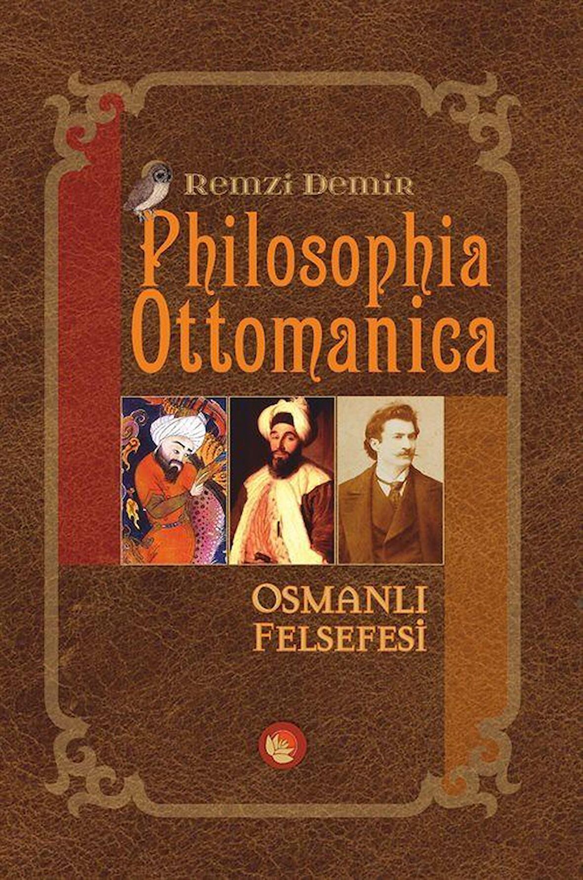Philosophia Ottomanica Osmanlı Felsefesi / Remzi Demir