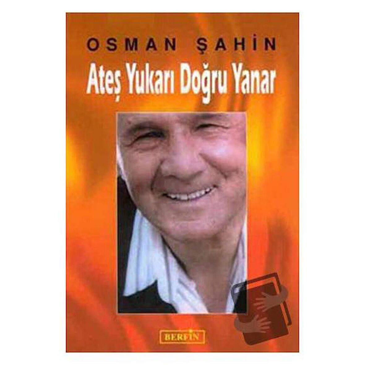 Ateş Yukarı Doğru Yanar / Berfin Yayınları / Osman Şahin
