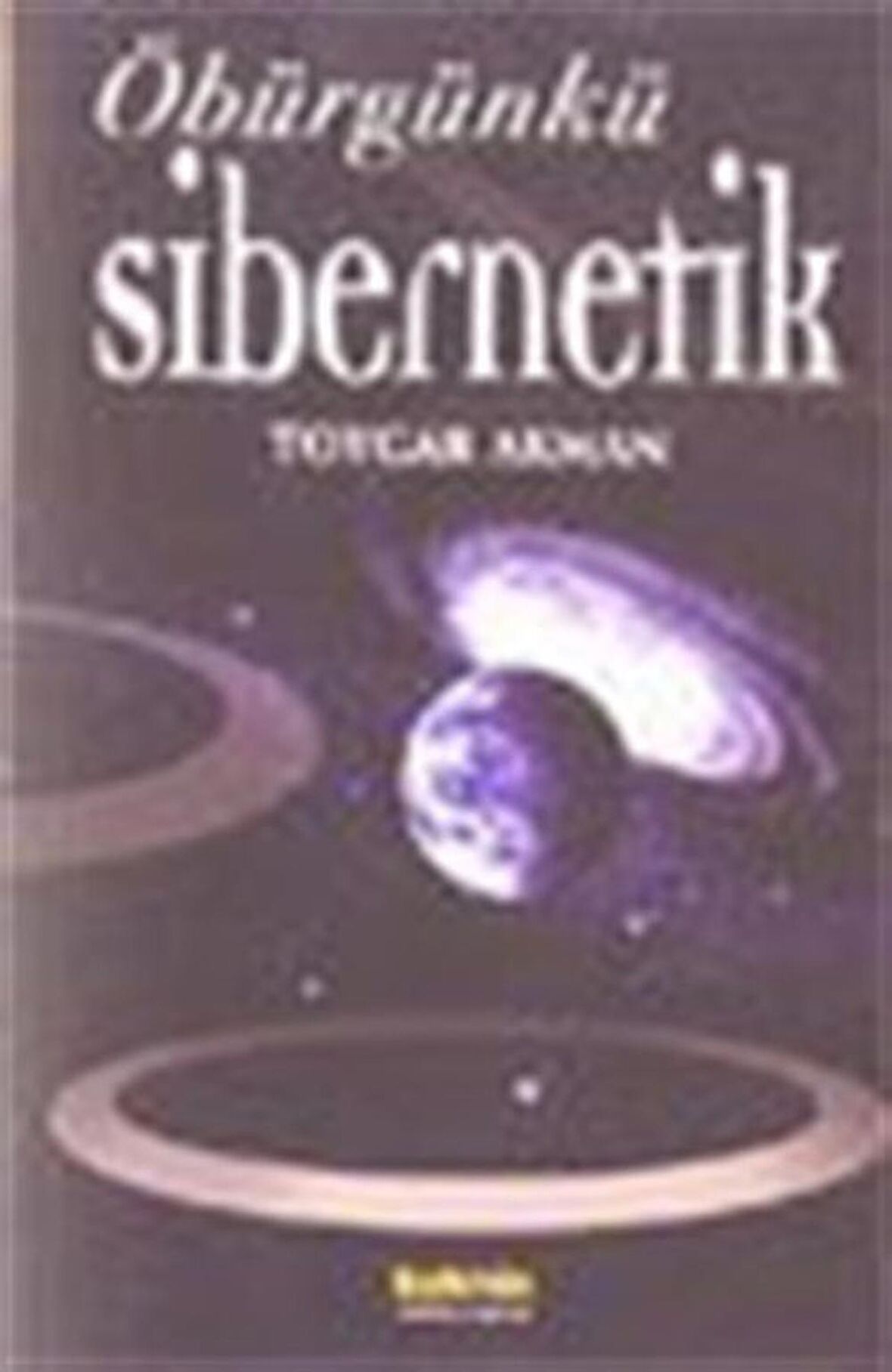 Öbürgünkü Sibernetik / Dr. Toygar Akman