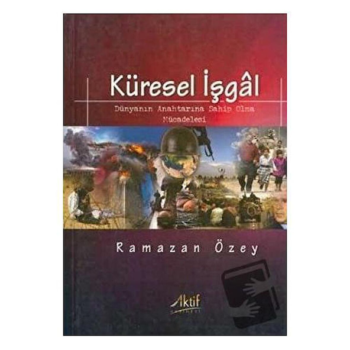 Küresel İşgal: Dünyanın Anahtarına Sahip Olma Mücadelesi