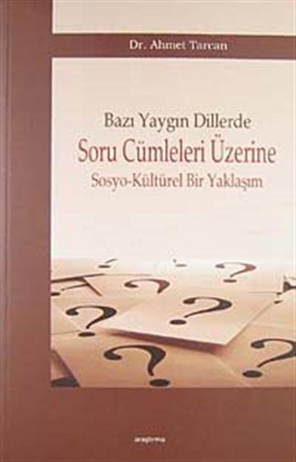 Bazı Yaygın Dillerde Soru Cümleleri Üzerine Sosyo-Kültürel Bir Yaklaşım / Ahmet Tarcan
