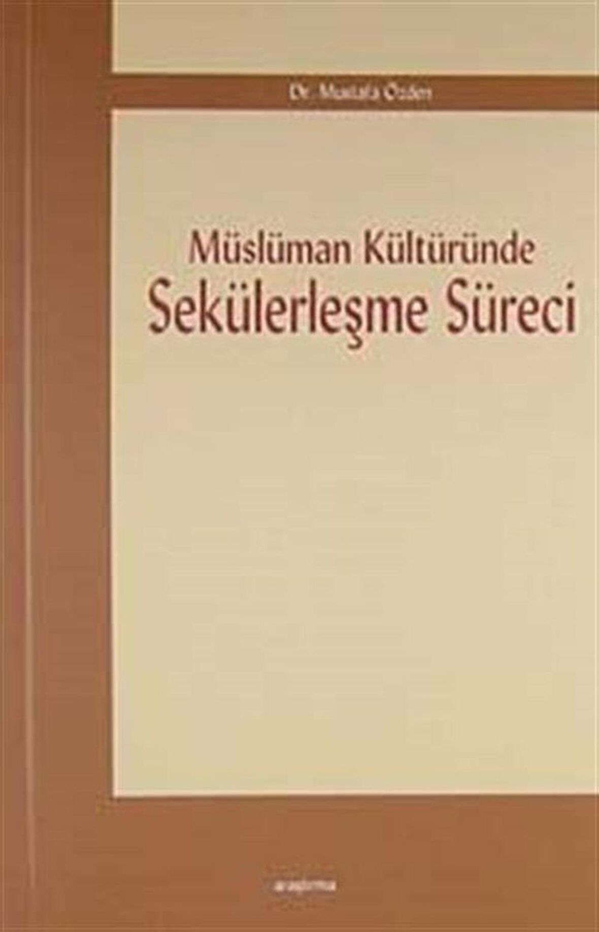 Müslüman Kültüründe Sekülerleşme Süreci / Mustafa Özden