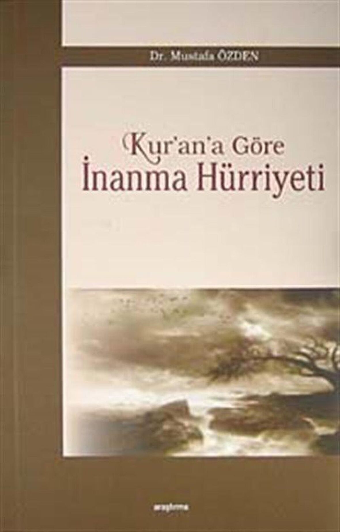Kur'an'a Göre İnanma Hürriyeti / Mustafa Özden