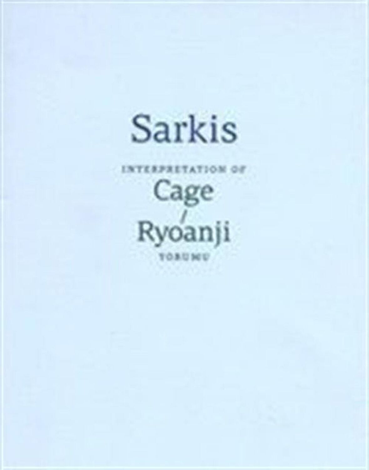 Sarkis: Cage/Ryoanji Yorumu