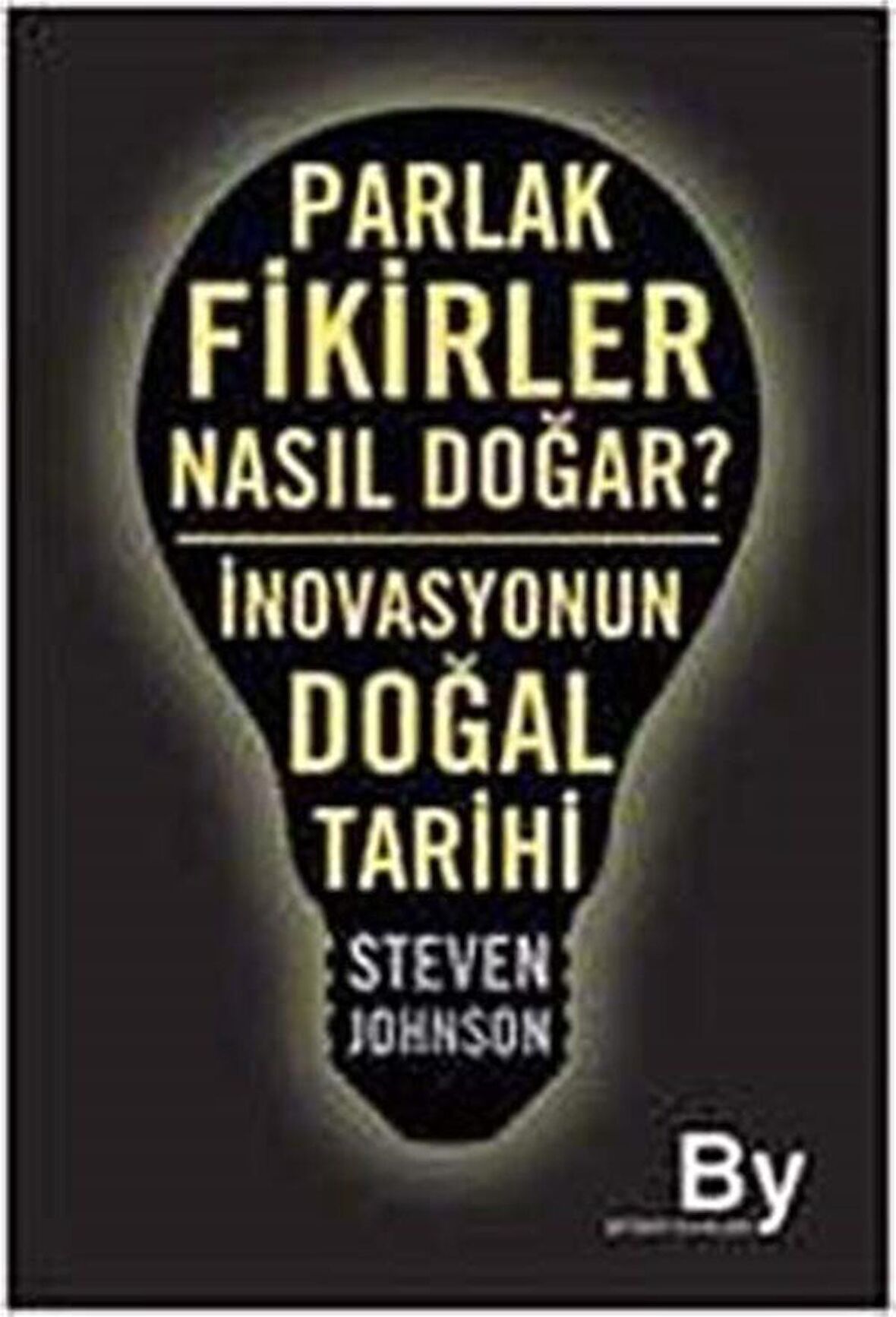 Parlak Fikirler Nasıl Doğar? & İnovasyonun Doğal Tarihi / Steven Johnson