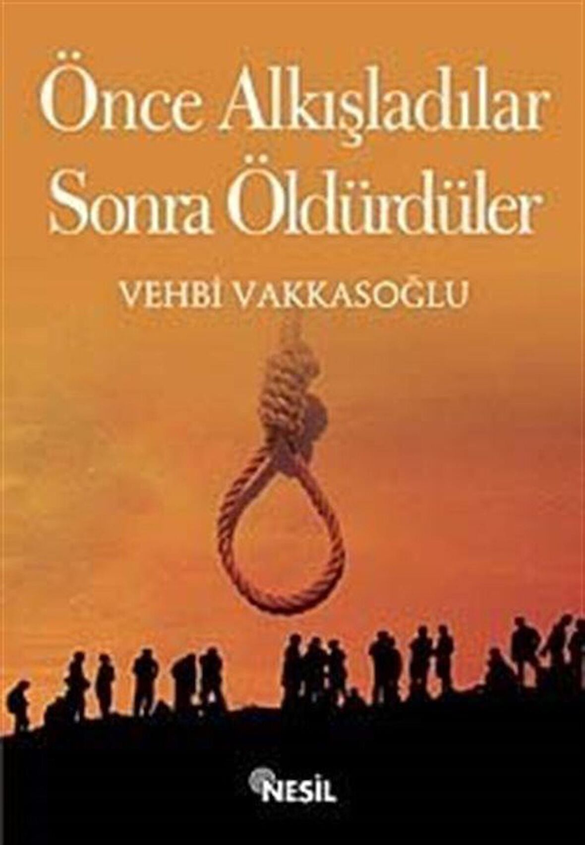 Önce Alkışladılar Sonra Öldürdüler / Vehbi Vakkasoğlu