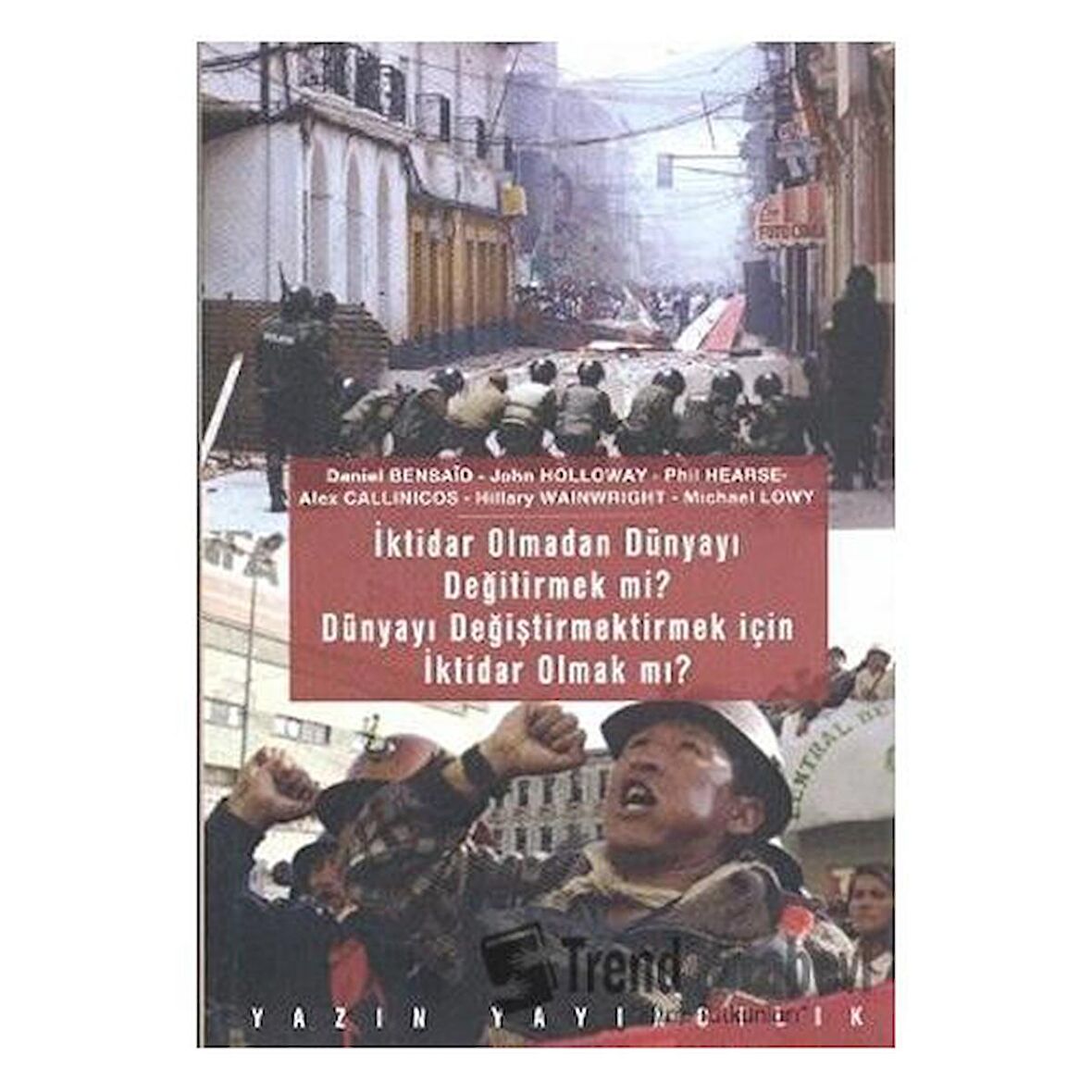 İktidar Olmadan Dünyayı Değiştirmek mi? Dünyayı Değiştirmek İçin İktidar Olmak mı?