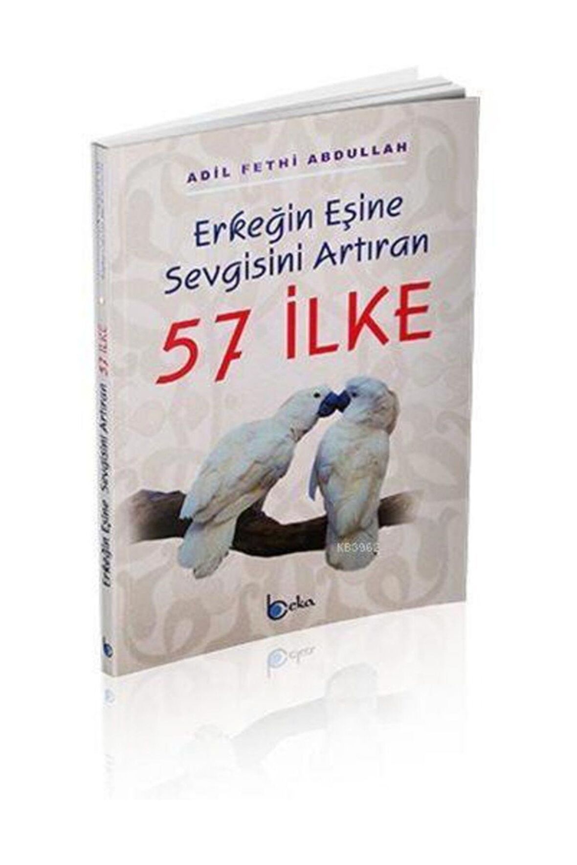 Erkeğin Eşine Sevgisini Arttıran 57 Ilke - Adil Fethi Abdullah