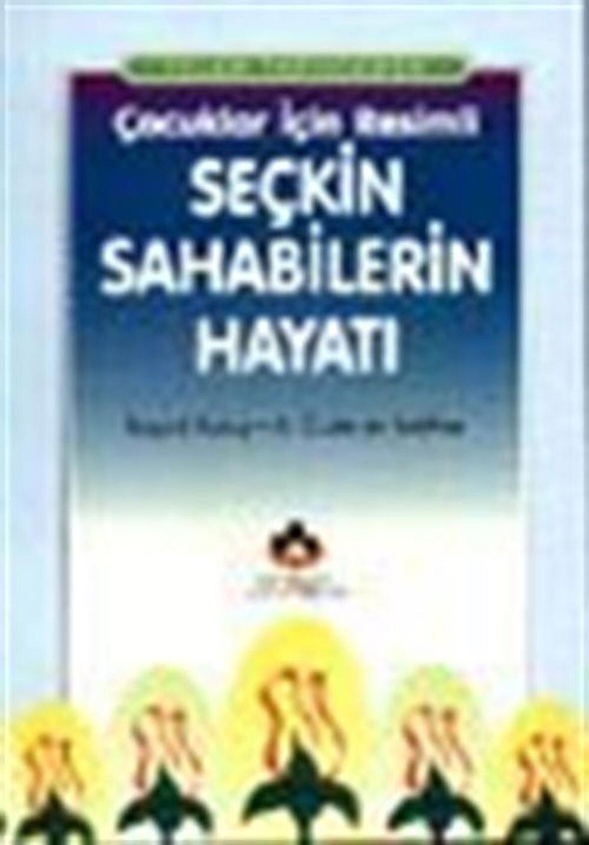 İslam Tarihinden Çocuklar İçin Resimli Seçkin Sahabilerin Hayatı (Cep Boy) / Prof. Dr. Seyyid Kutub