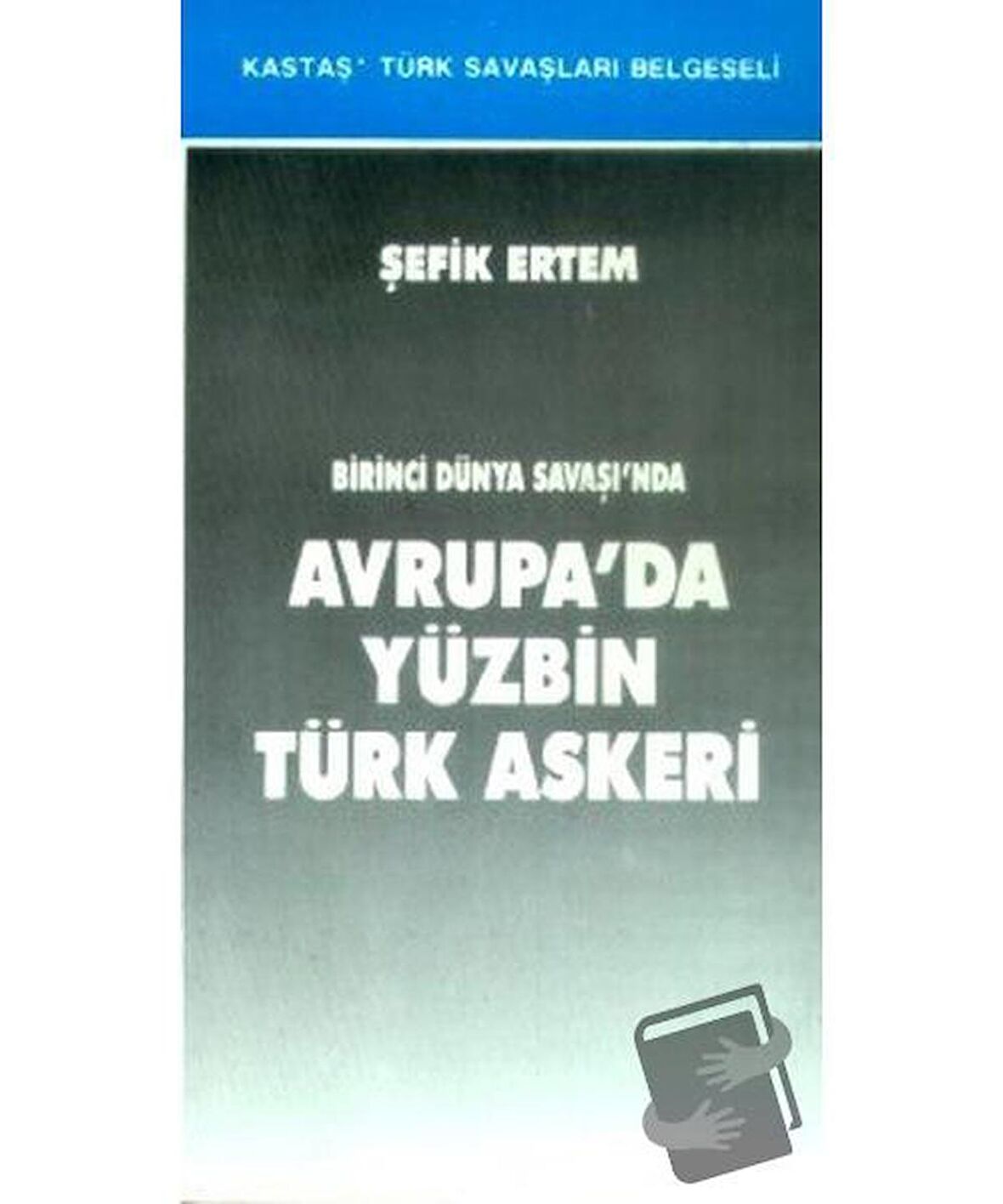 Birinci Dünya Savaşı’nda Avrupa’da Yüzbin Türk Askeri