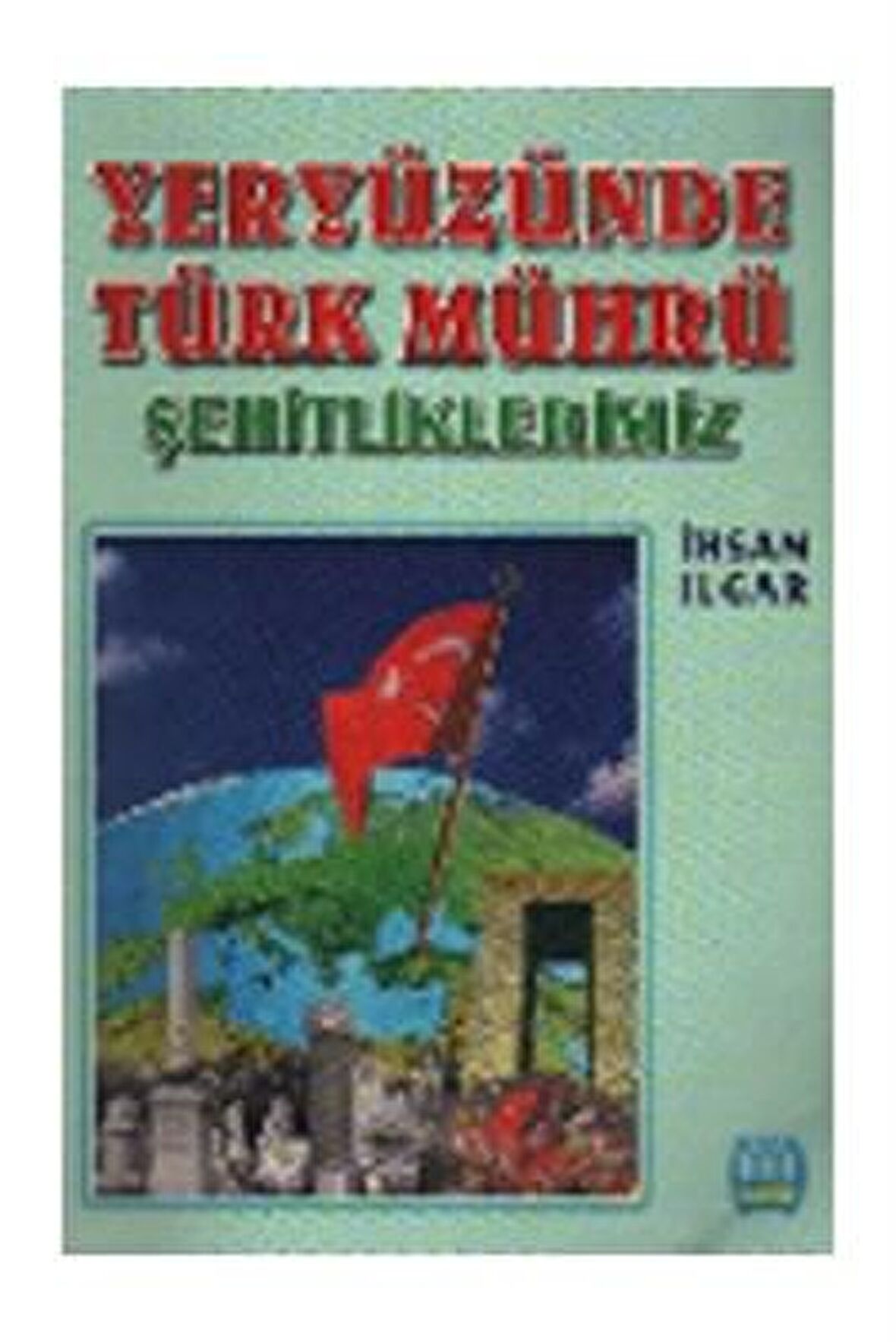 Yeryüzünde Türk Mührü Şehitliklerimiz