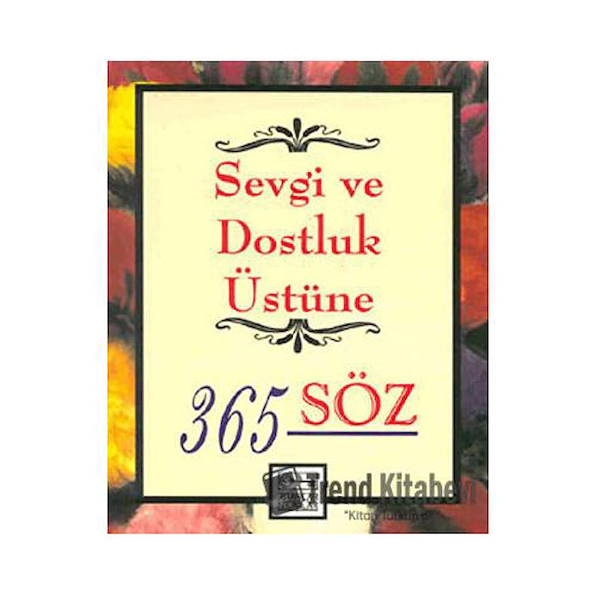 Sevgi ve Dostluk Üstüne 365 Söz