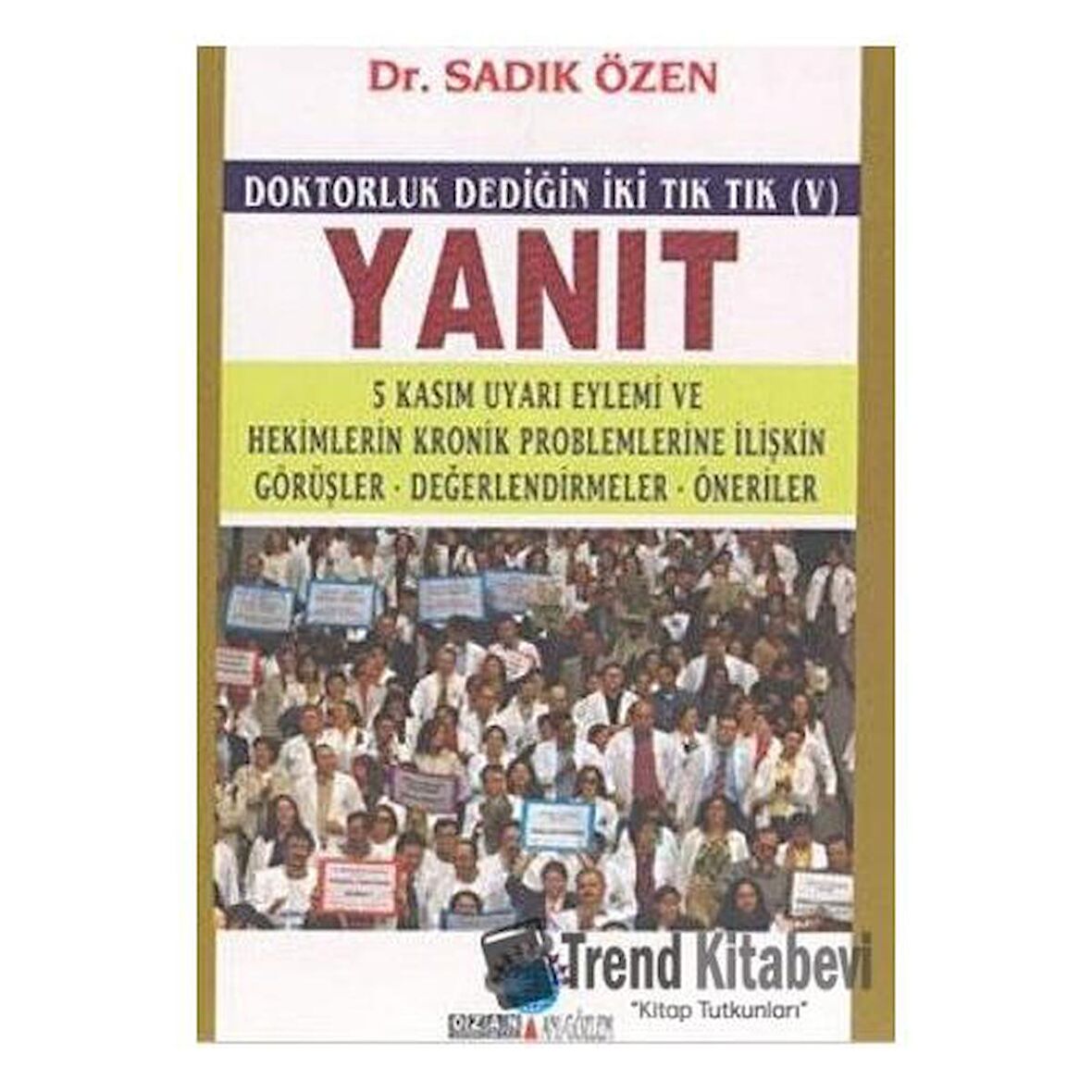 Yanıt Doktorluk Dediğin İki Tık Tık (V) 5 Kasım Uyarı Eylemi ve Hekimlerin Kronik Problemlerine İlişkin Görüşler, Değerlendirmeler, Öneriler