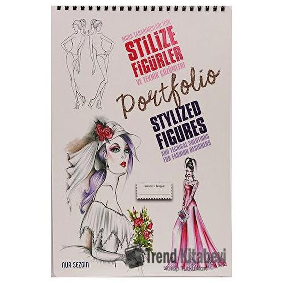 Moda Tasarımcıları İçin Stilize Figürler ve Teknik Çözümleri - Stylized Figures And Techical Solutions For Fashion Designers