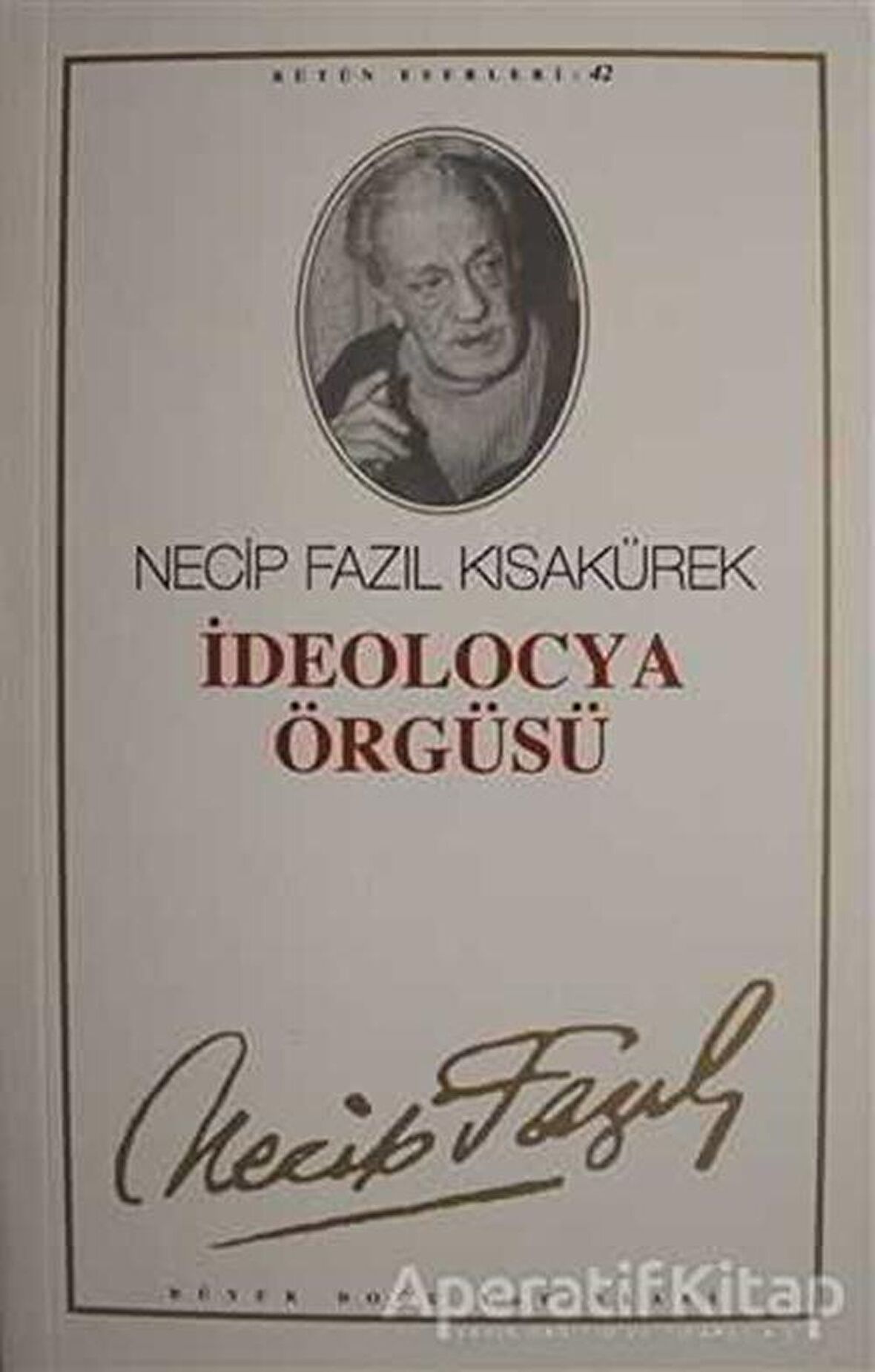 İdeolocya Örgüsü : 42 - Necip Fazıl Bütün Eserleri