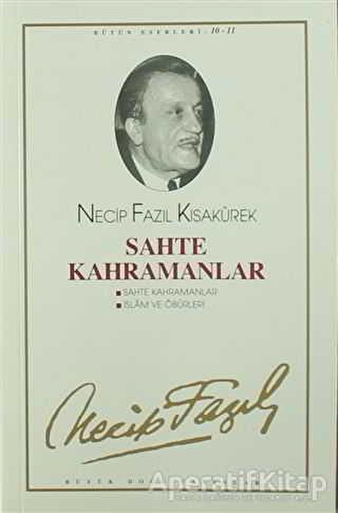 Sahte Kahramanlar : 10 - Necip Fazıl Bütün Eserleri