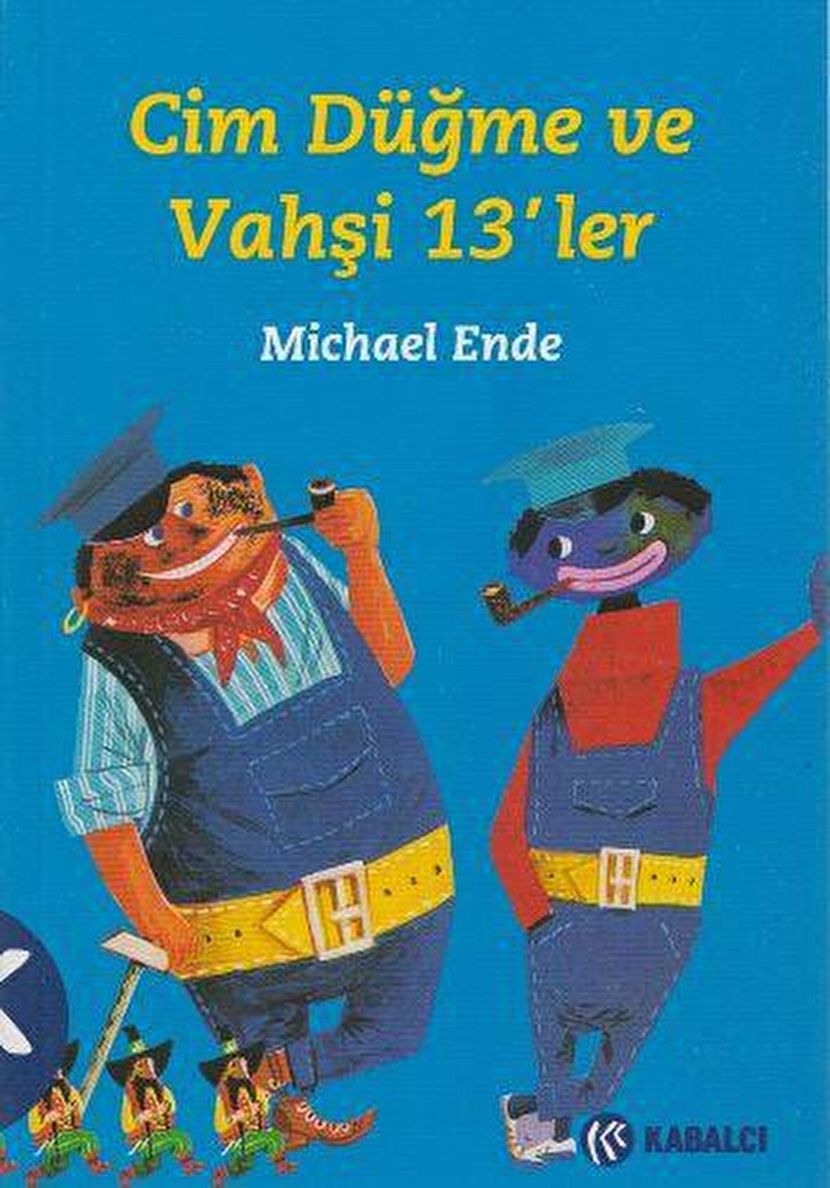 Cim Düğme Vahşi 13’ler - Michael Ende - Kabalcı Yayınevi