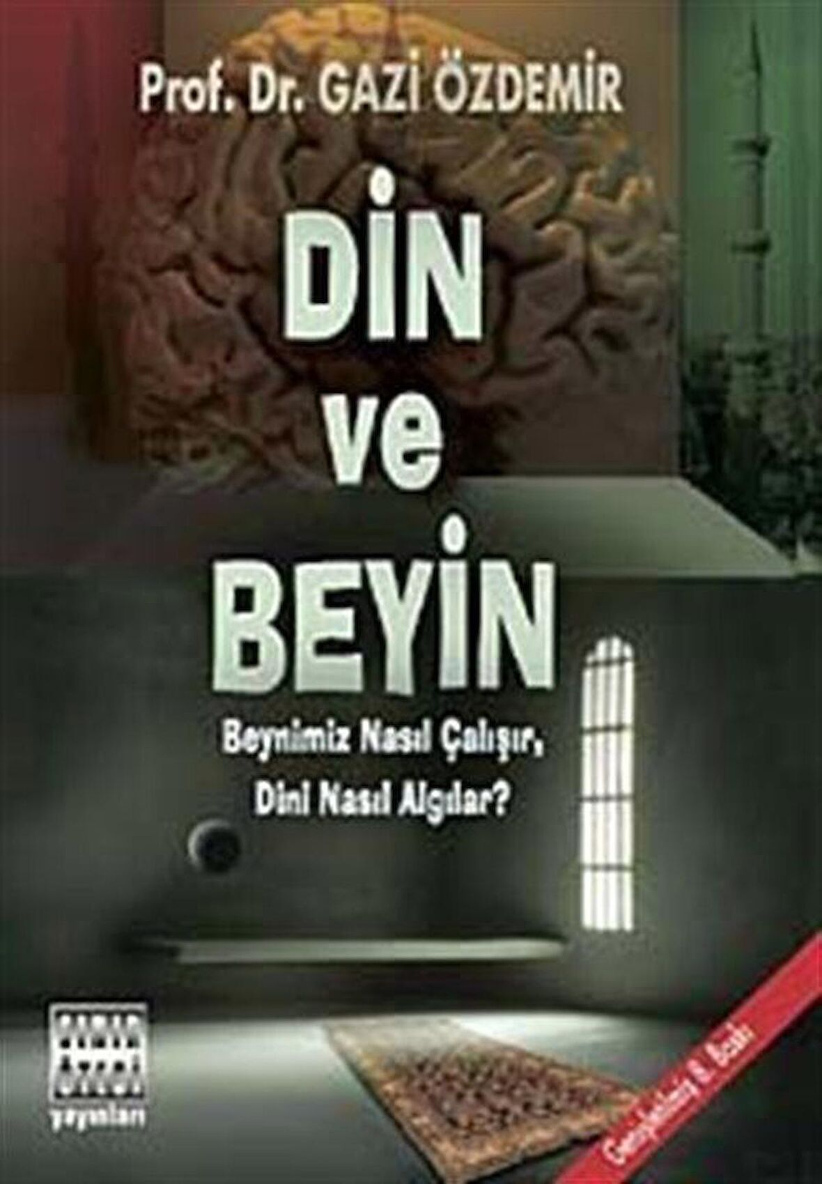 Din ve Beyin & Beynimiz Nasıl Çalışır, Dini Nasıl Algılar? / Prof. Dr. Gazi Özdemir