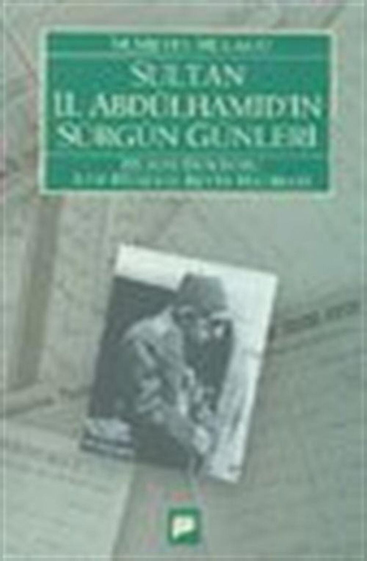 Sultan 2. Abdülhamid’in Sürgün Günleri