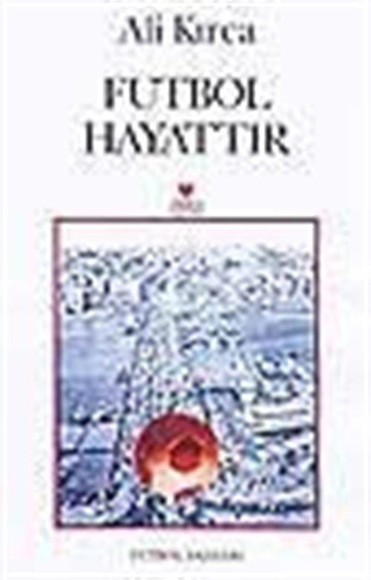 Futbol Hayattır / Ali Kırca