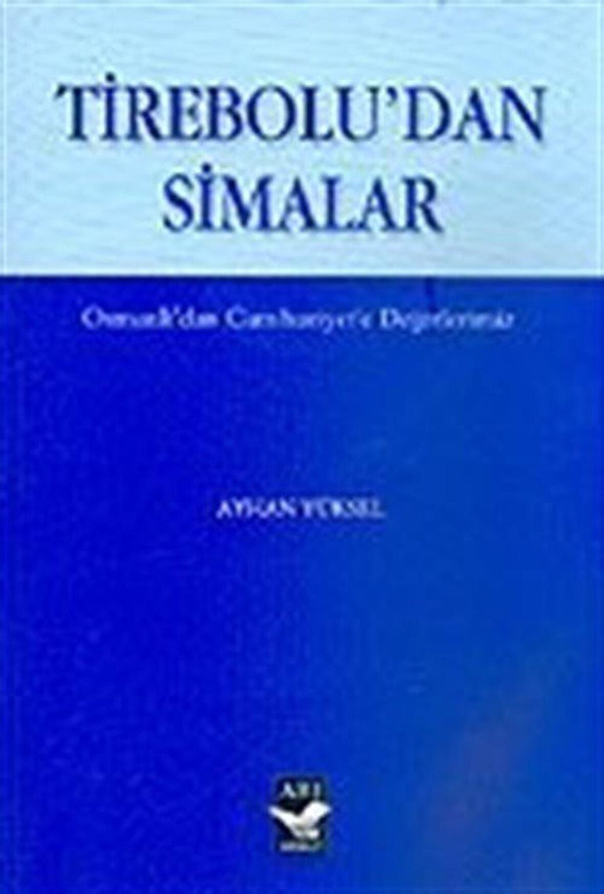Tirebolu'dan Simalar & Osmanlı'dan Cumhuriyet'e Değerlerimiz / Ayhan Yüksel
