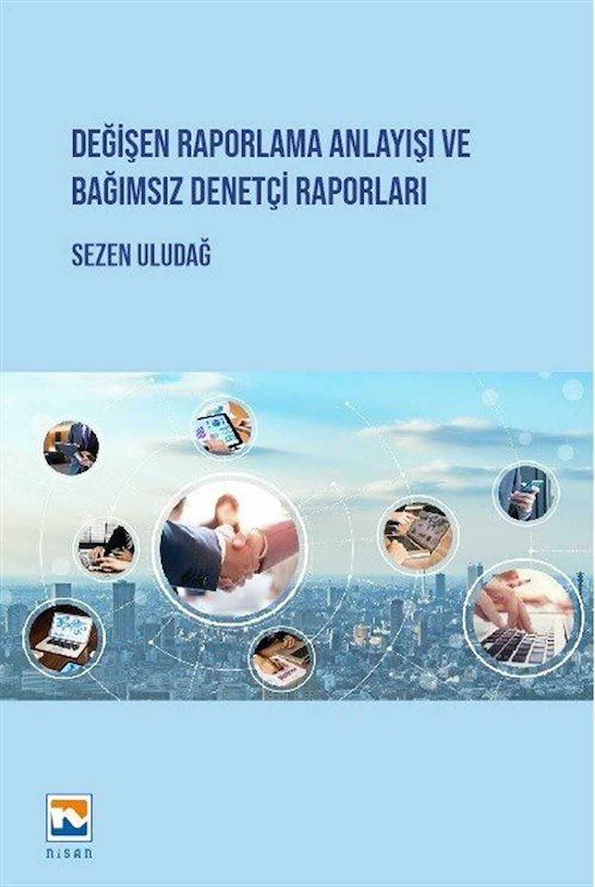 Değişen Raporlama Anlayışı ve Bağımsız Denetçi Raporları