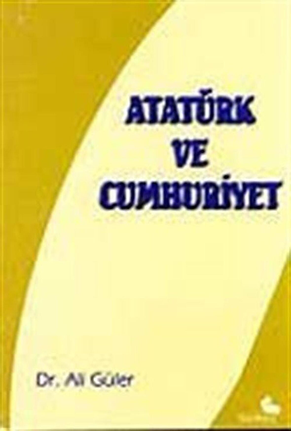 Atatürk ve Cumhuriyet / Ali Güler