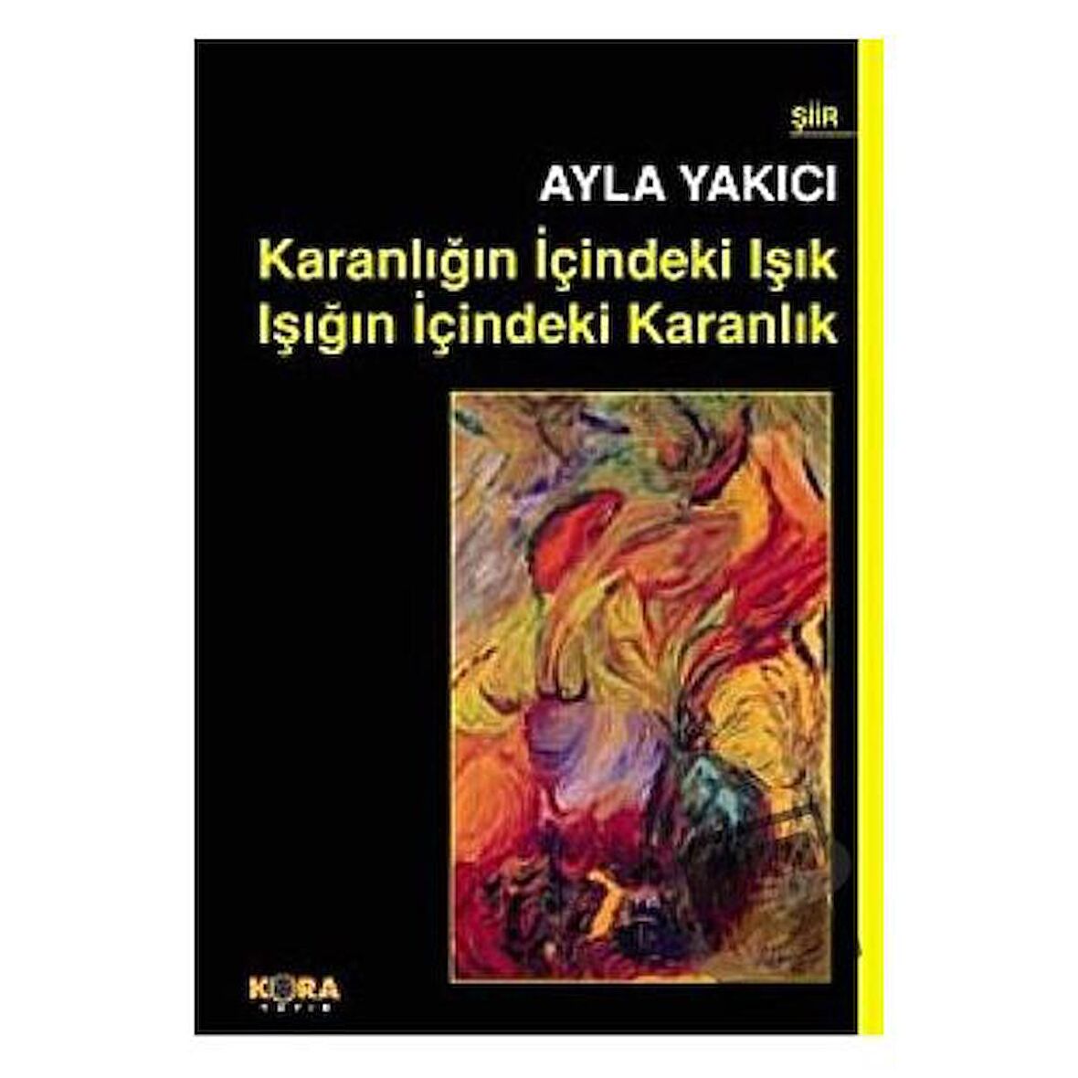 Karanlığın İçindeki Işık Işığın İçindeki Karanlık / Kora Yayın / Ayla
