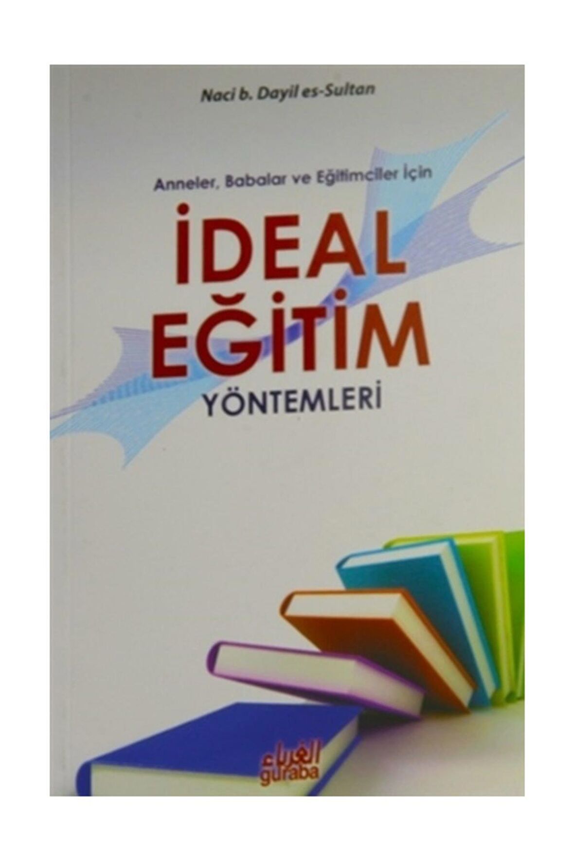 Anneler Babalar ve Eğitimciler İçin İdeal Eğitim Yöntemleri