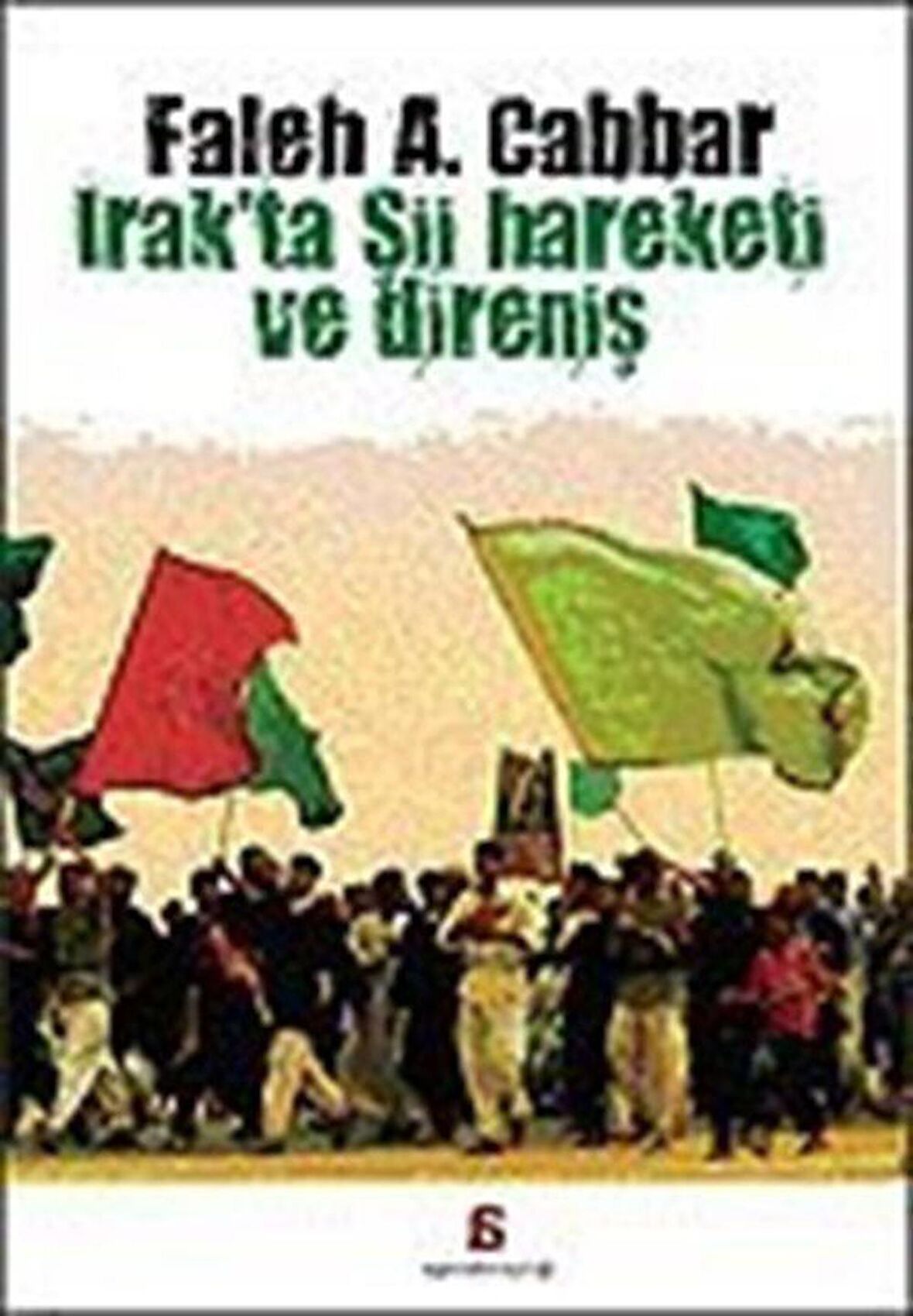 Irak'ta Şii Hareketi ve Direnişi / Faleh A. Cabbar