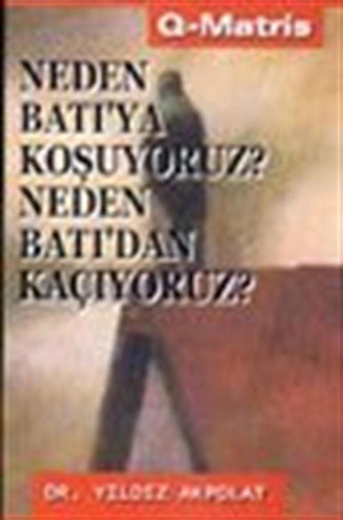Neden Batı’ya Koşuyoruz? Neden Batı’dan Kaçıyoruz?