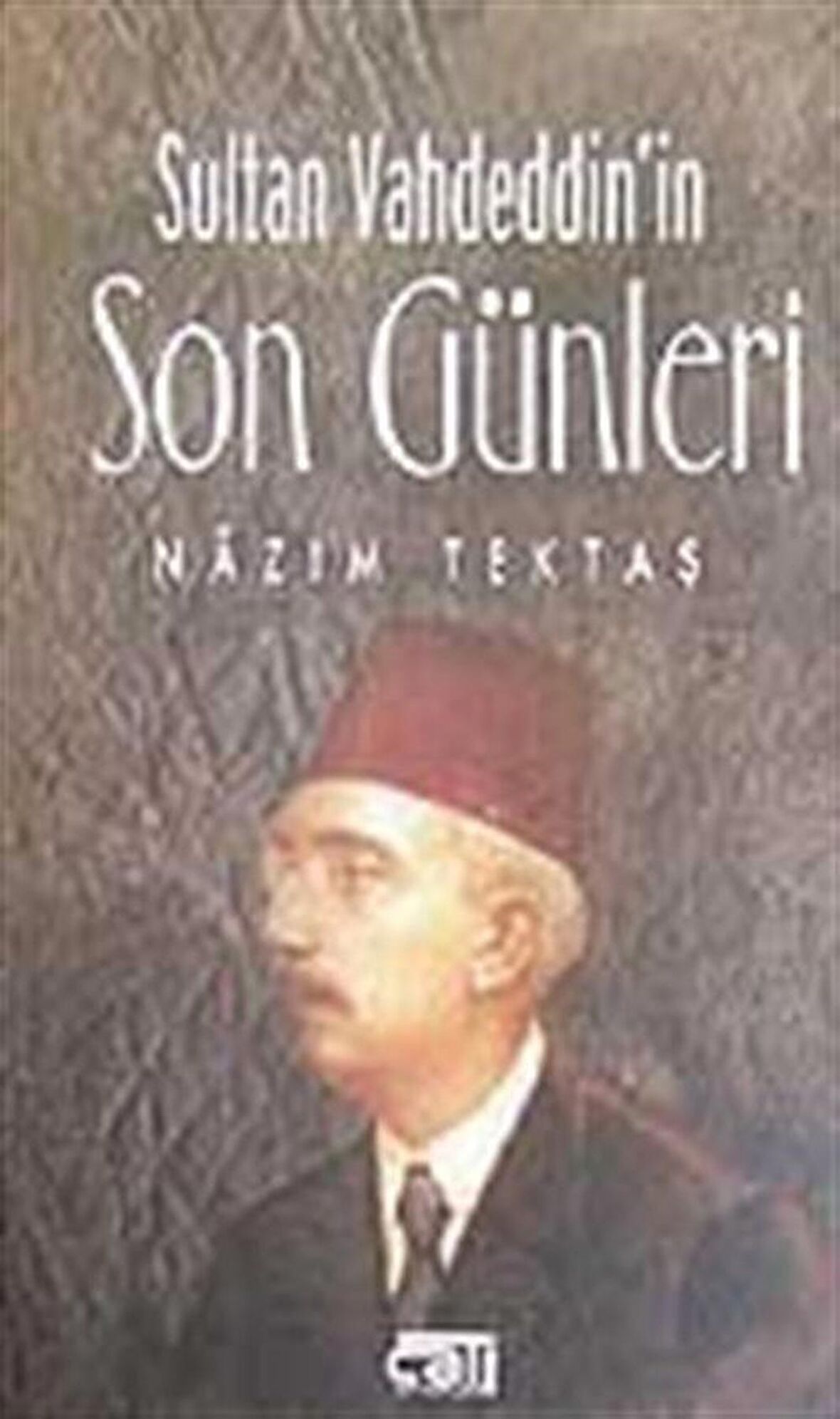 Sultan Vahdeddin'in/Son Günleri / Nazım Tektaş