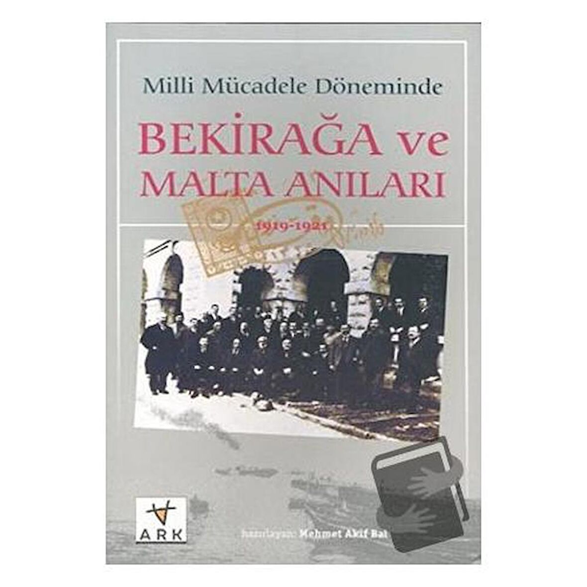 Milli Mücadele Döneminde Bekirağa ve Malta Anıları(1919 - 1921)