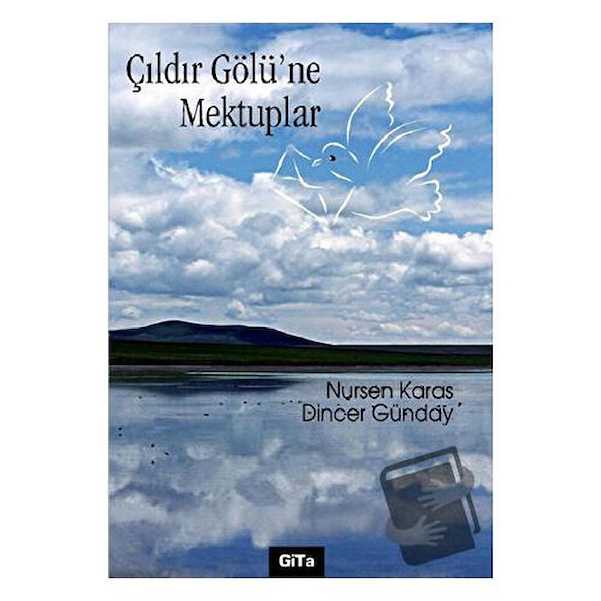 Çıldır Gölü’ne Mektuplar / Gita Yayınları / Dincer Günday,Nursen Karas