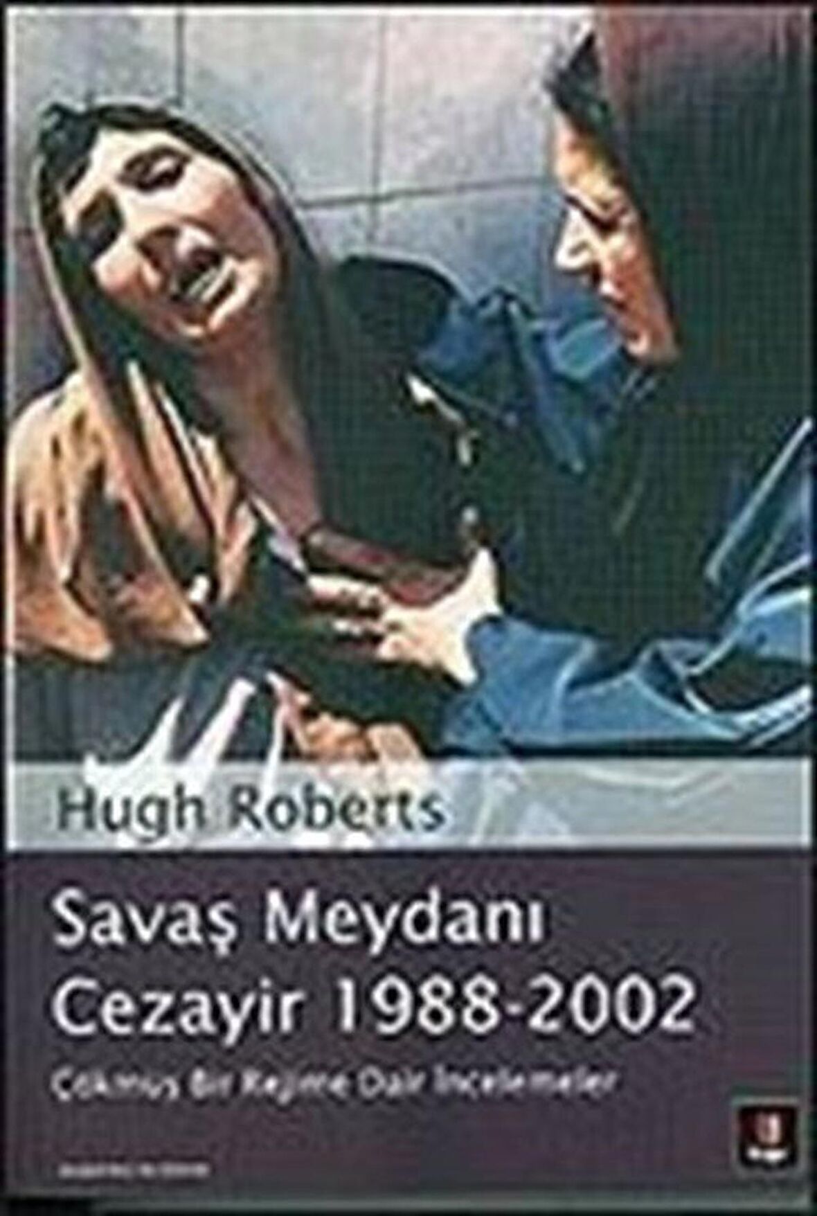 Savaş Meydanı Cezayir 1988-2002 / Hugh Roberts