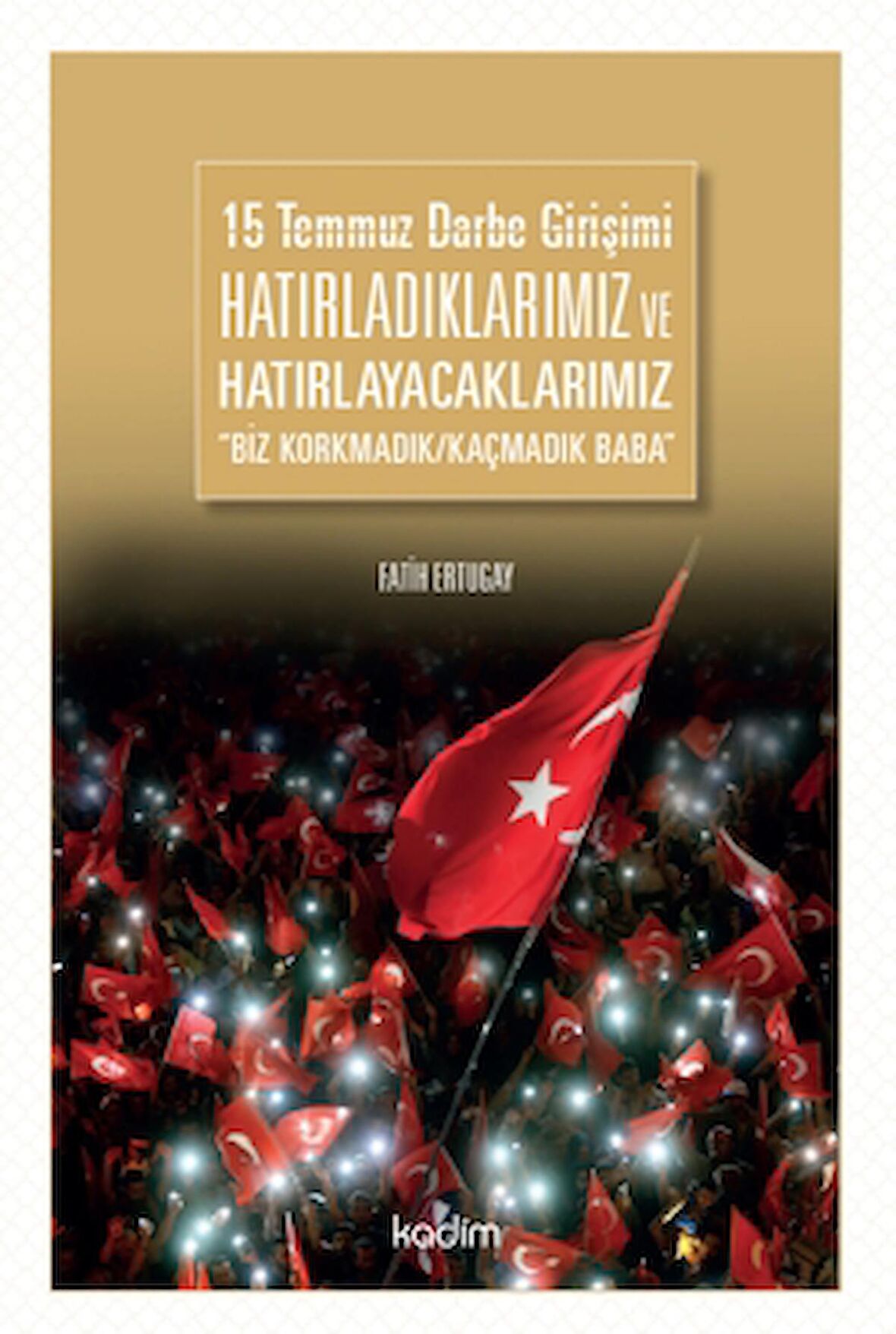 15 Temmuz Darbe Girişimi Hatırladıklarımız ve Hatırlayacaklarımız