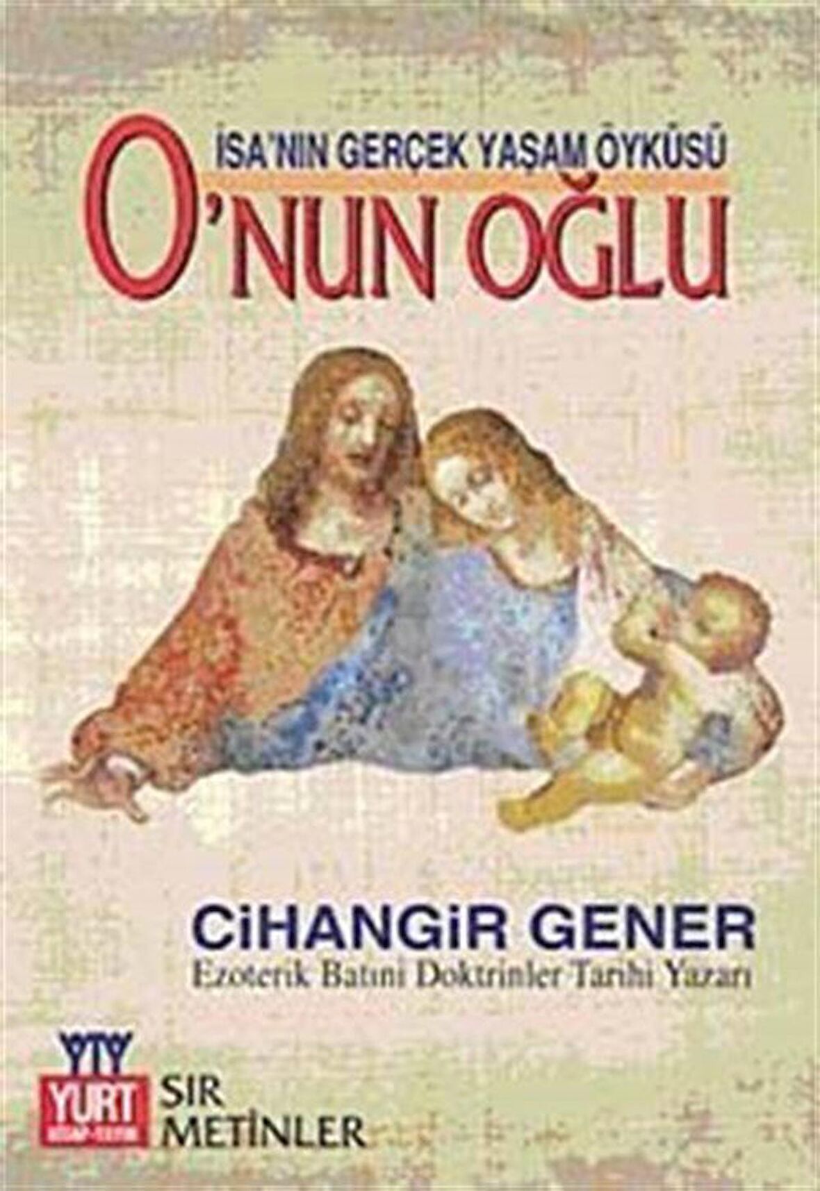 O'nun Oğlu & İsa'nın Gerçek Yaşam Öyküsü / Cihangir Gener